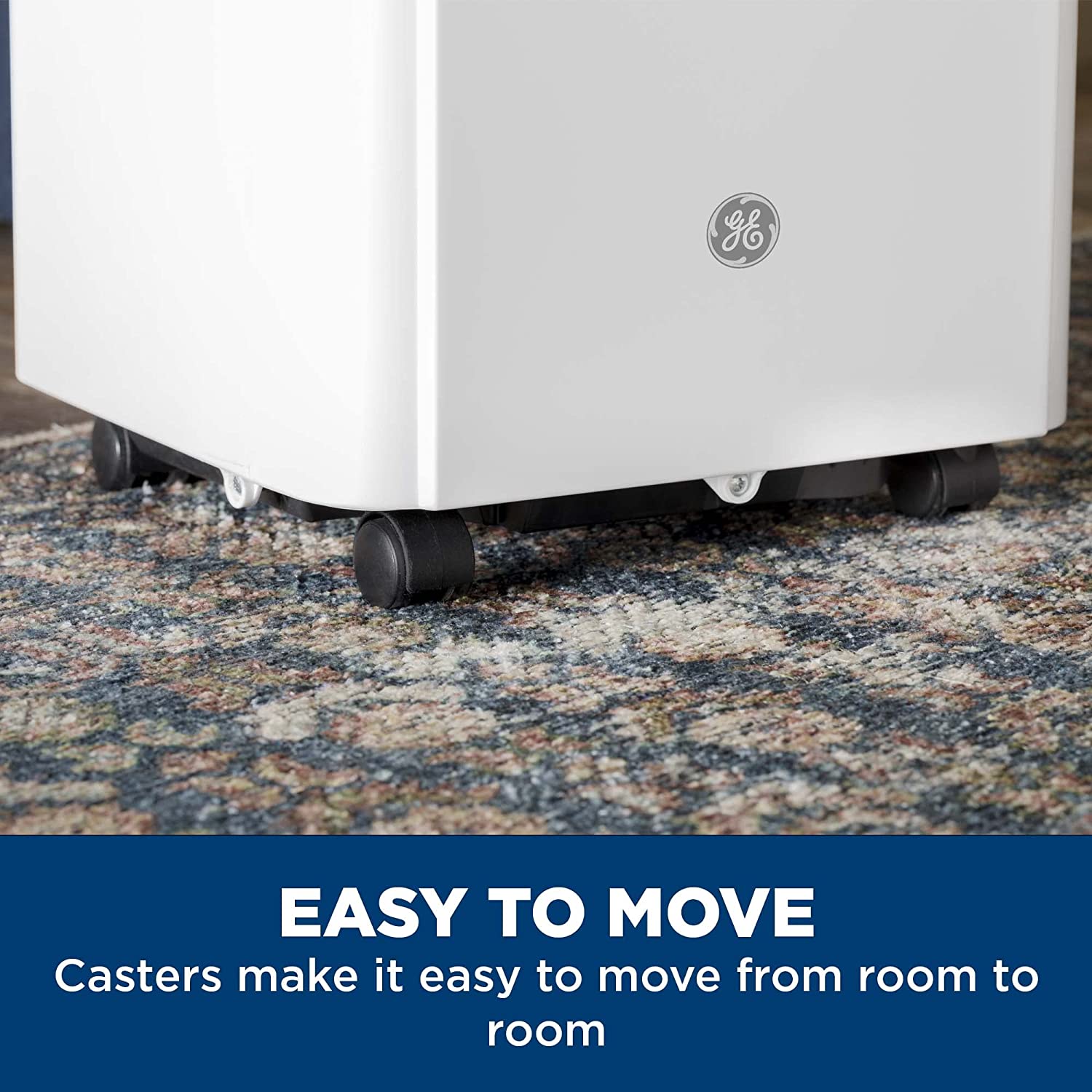 EASY TO MOVE  
Casters make it easy to move from room to room