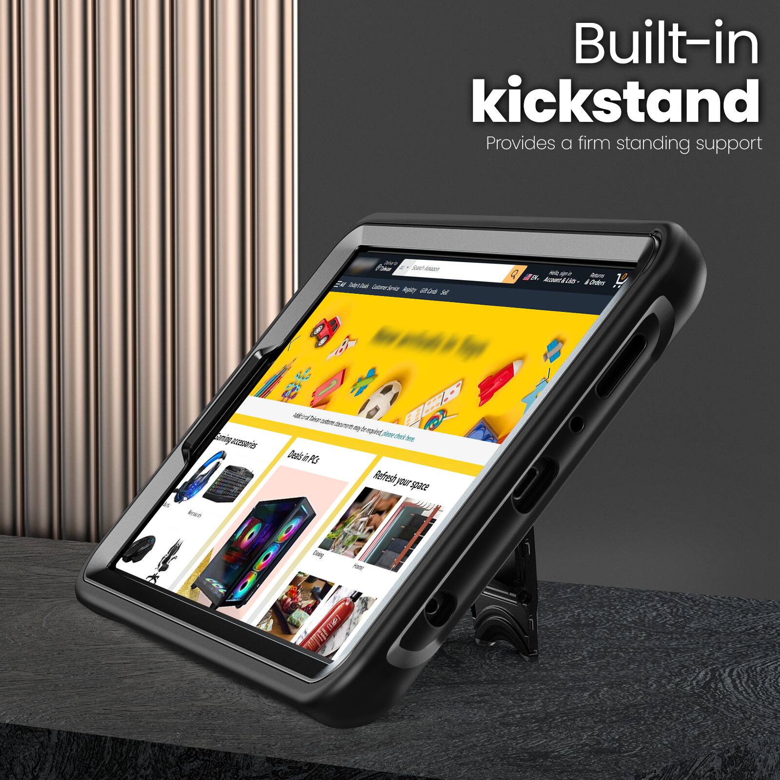 Built-in kickstand  
Provides a firm standing support  

Refresh your space