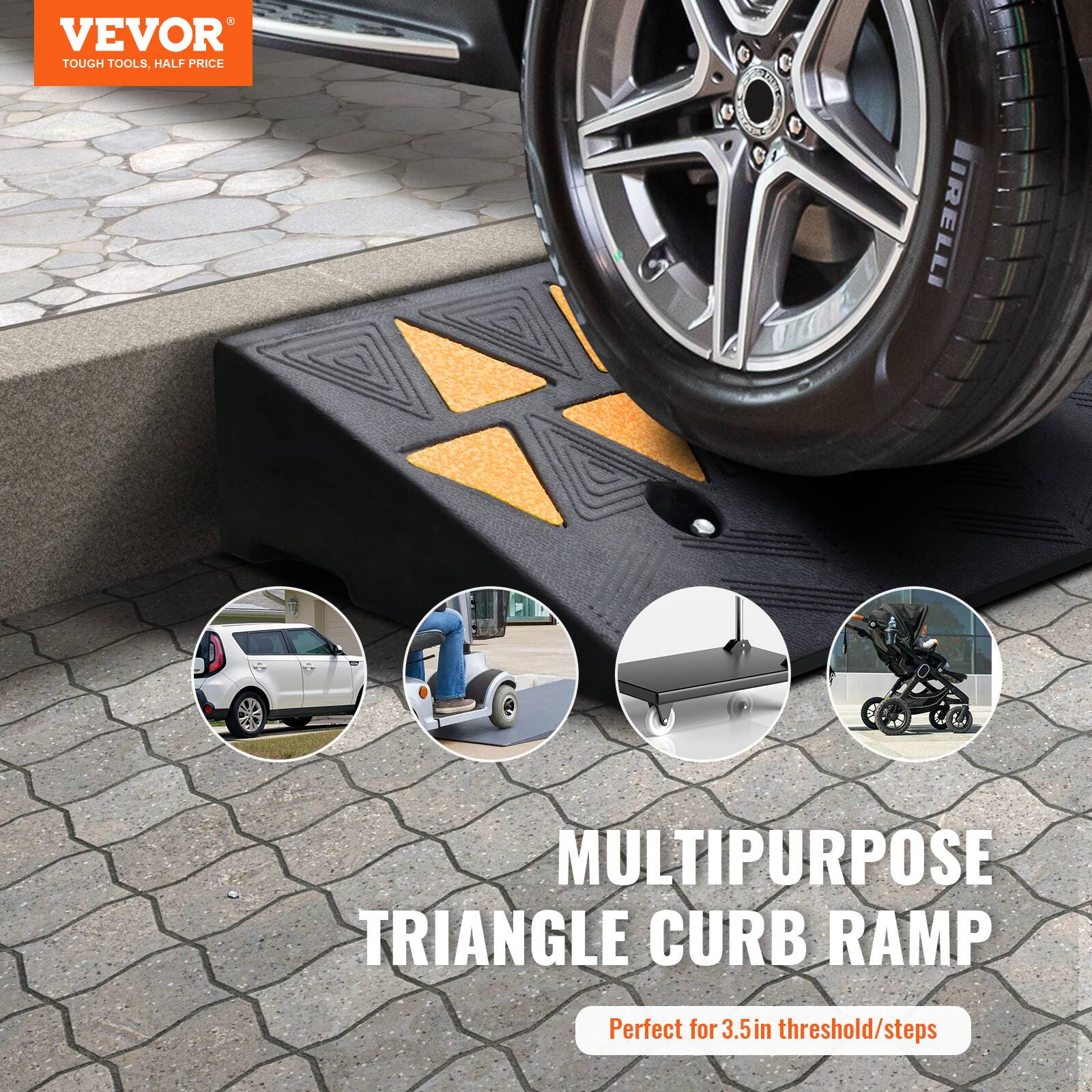 VEVOR TOUGH TOOLS, HALF PRICE

PIRELLI MULTIPURPOSE TRIANGLE CURB RAMP

Perfect for 3.5in threshold/steps