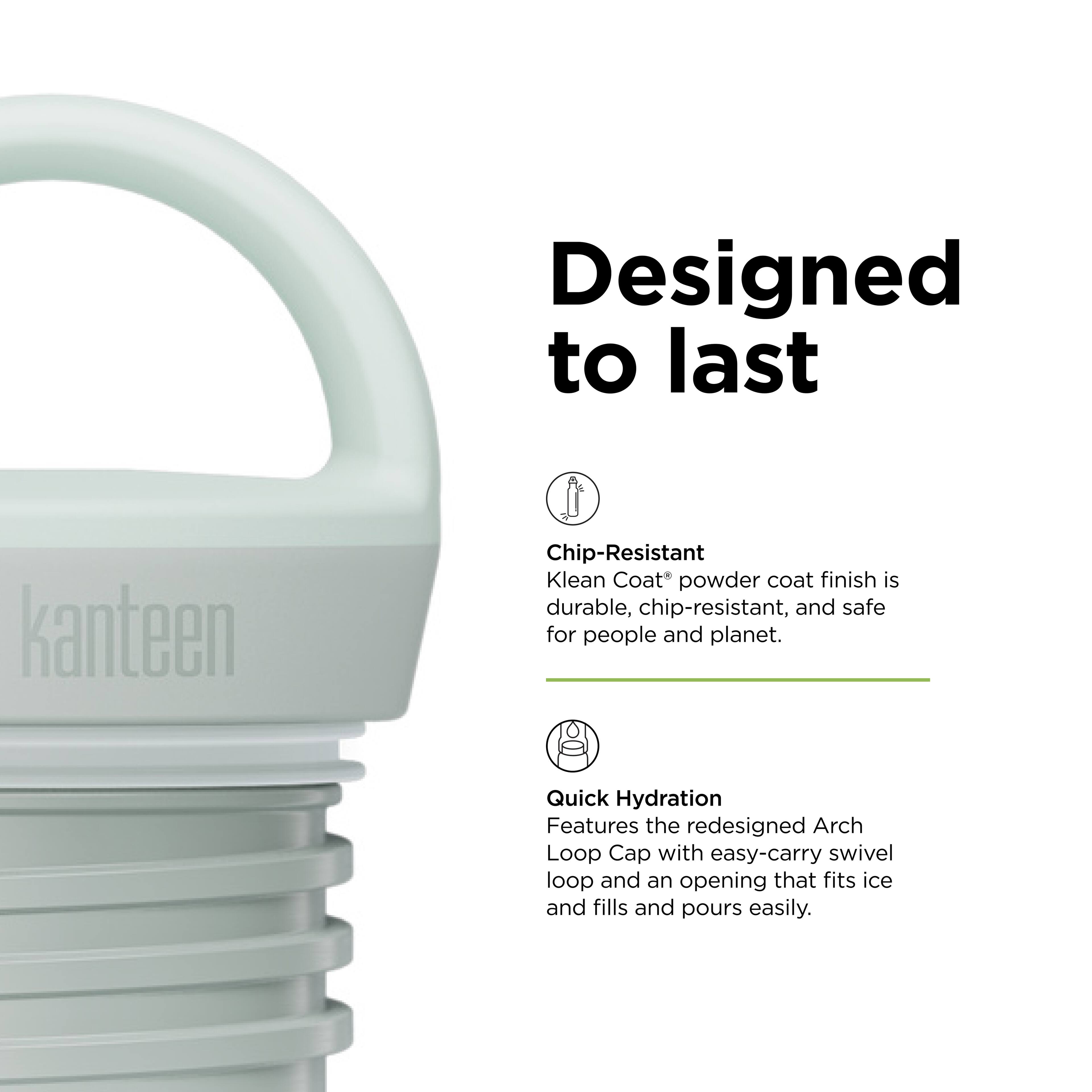 Designed to last

Chip-Resistant  
Klean Coat® powder coat finish is durable, chip-resistant, and safe for people and planet.

Quick Hydration  
Features the redesigned Arch Loop Cap with easy-carry swivel loop and an opening that fits ice and fills and pours easily.