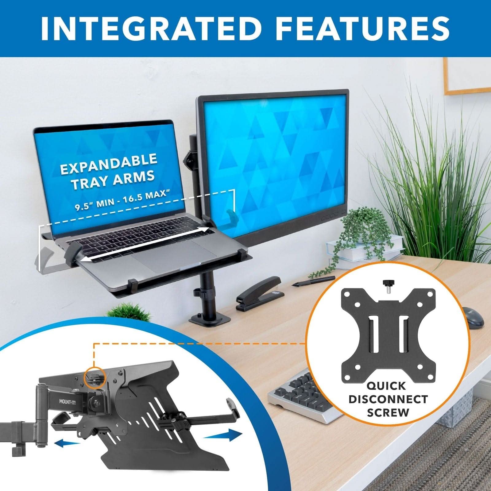 INTEGRATED FEATURES

EXPANDABLE TRAY ARMS
9.5" MIN - 16.5" MAX

QUICK DISCONNECT SCREW