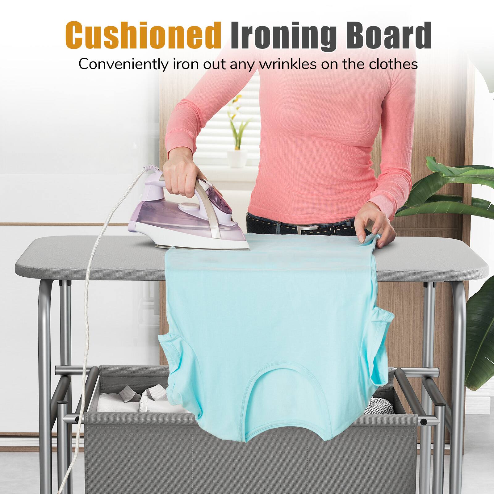Cushioned Ironing Board  
Conveniently iron out any wrinkles on the clothes