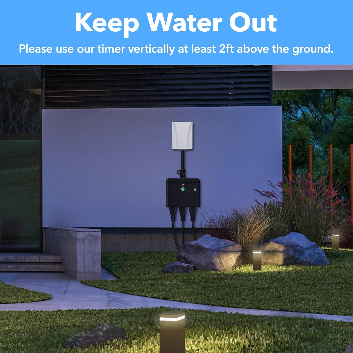 Keep Water Out

Please use our timer vertically at least 2ft above the ground.
