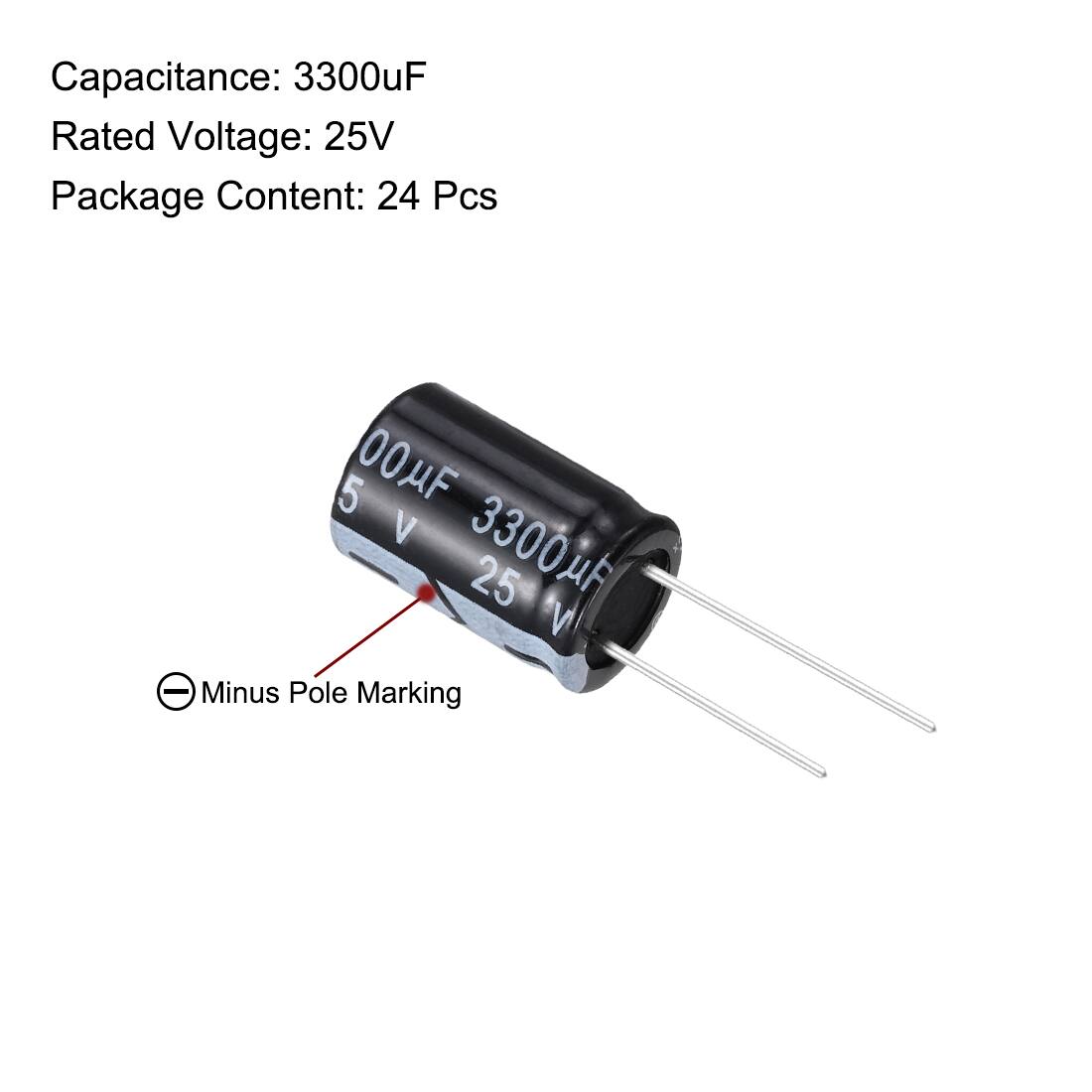 Capacitance: 3300uF  
Rated Voltage: 25V  
Package Content: 24 Pcs  

5 00µF V 3300 µF 25 V - Minus Pole Marking