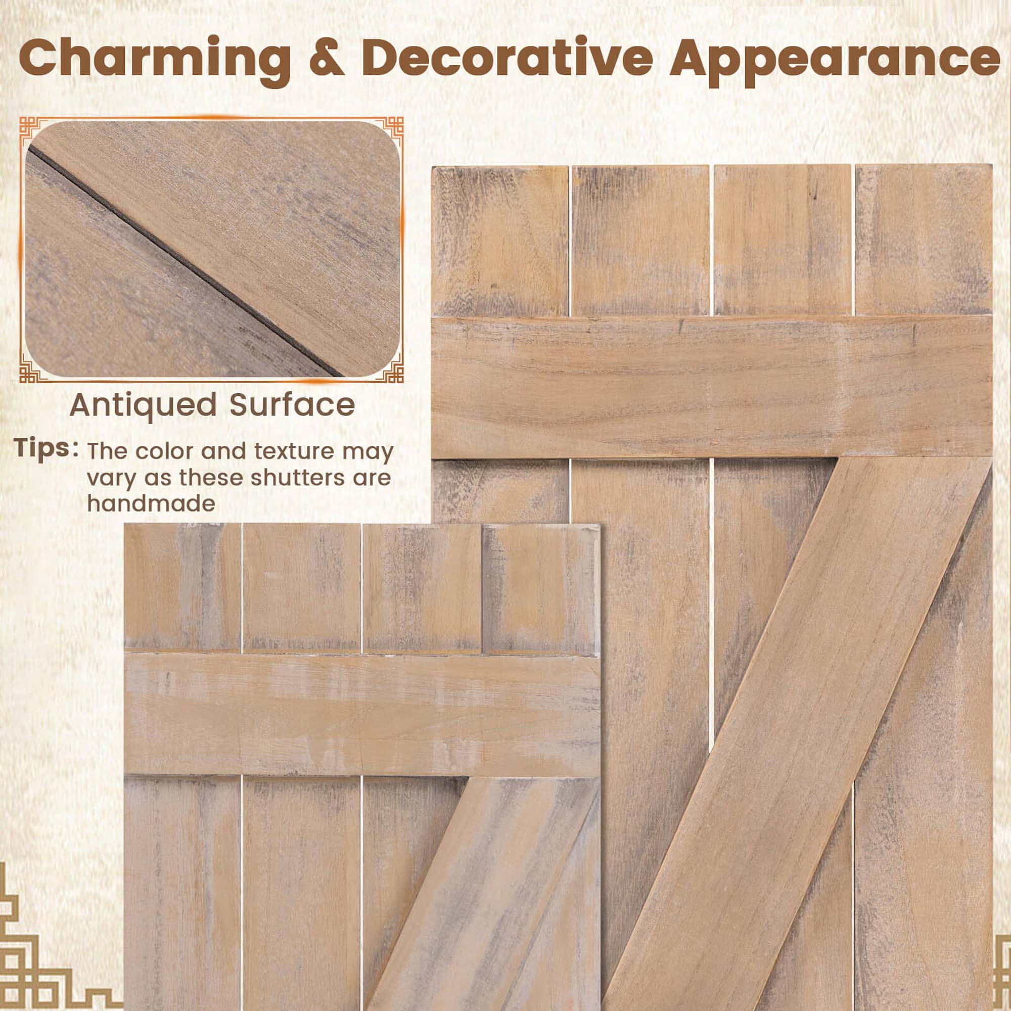 Charming & Decorative Appearance

Antiqued Surface

Tips: The color and texture may vary as these shutters are handmade