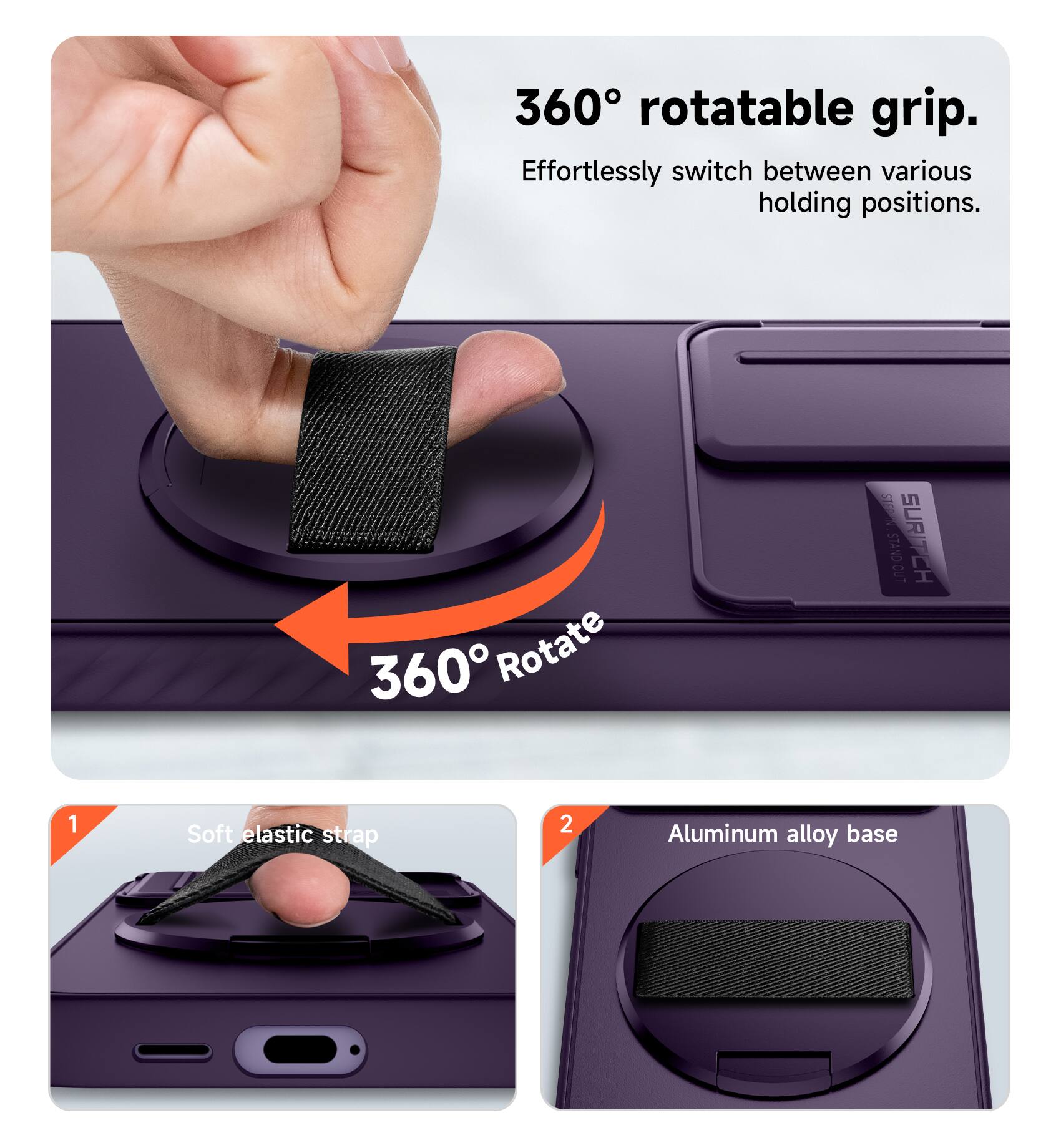 360° rotatable grip. Effortlessly switch between various holding positions.

1. Soft elastic strap
2. Aluminum alloy base