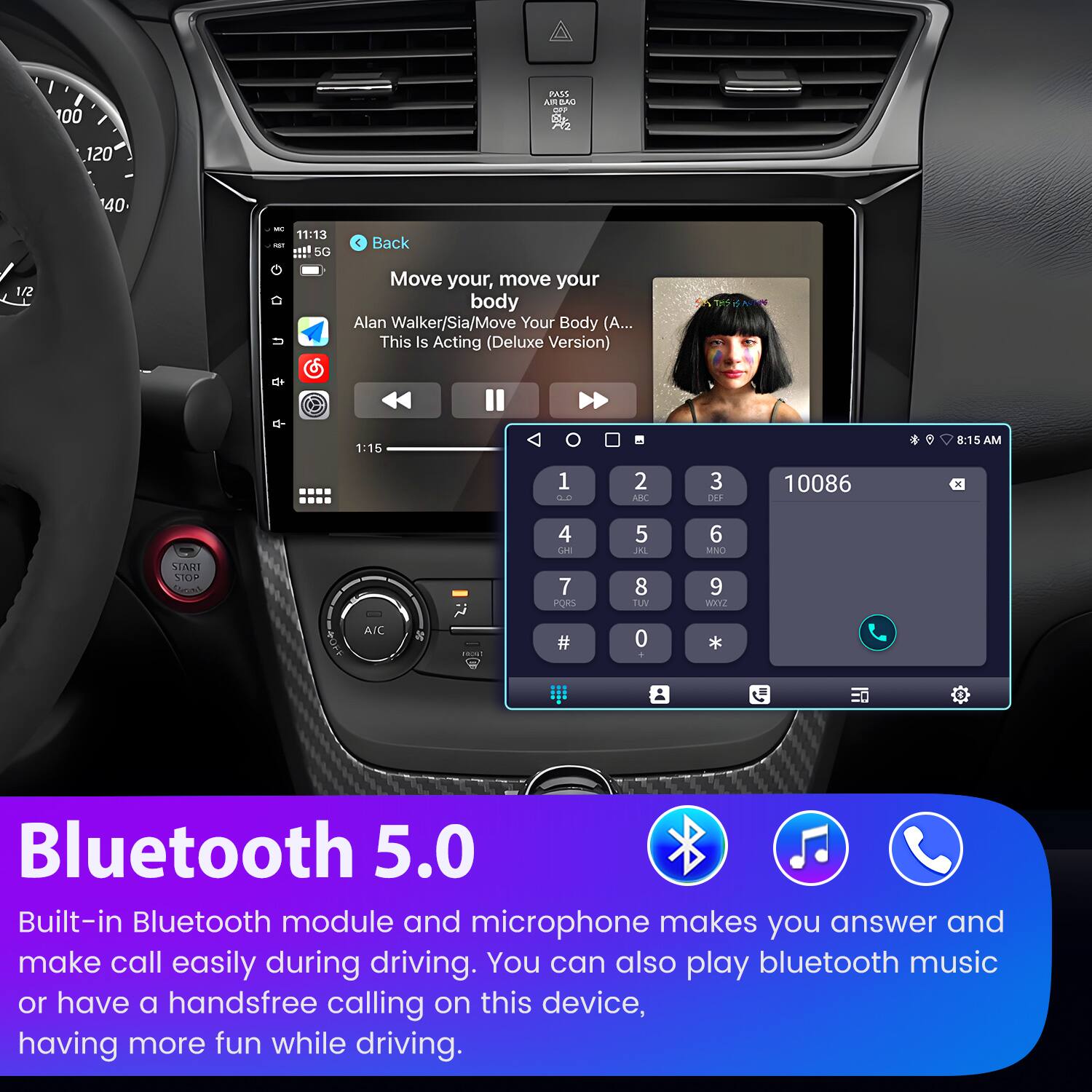 100 PASS AN DPV 120 40 - 11:13 - 1s 5G  
Back 1/2 U Move your, move your body Alan Walker/Sia/Move Your Body (A... This Is Acting (Deluxe Version) 1:15 8:15 1 .. 2 NBC 3 DEF 10086 4 CHI 5 DEL 6 MNO START MOH AIC N 7 PORS # 8 IEM 0 9 WxX2 *  
Bluetooth 5.0  
Built-in Bluetooth module and microphone makes you answer and make call easily during driving. You can also play bluetooth music or have a handsfree calling on this device, having more fun while driving.