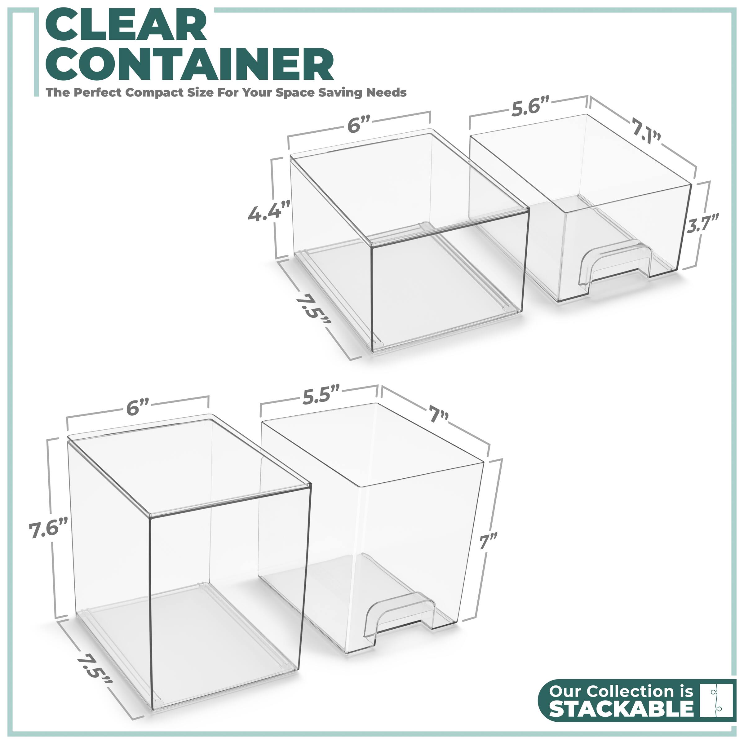 CLEAR CONTAINER  
The Perfect Compact Size For Your Space Saving Needs  

6" x 5.6" x 7.1"  
4.4" x 3.7" x 7.5"  

6" x 5.5" x 7"  
7.6" x 7" x 7.5"  

Our Collection is STACKABLE