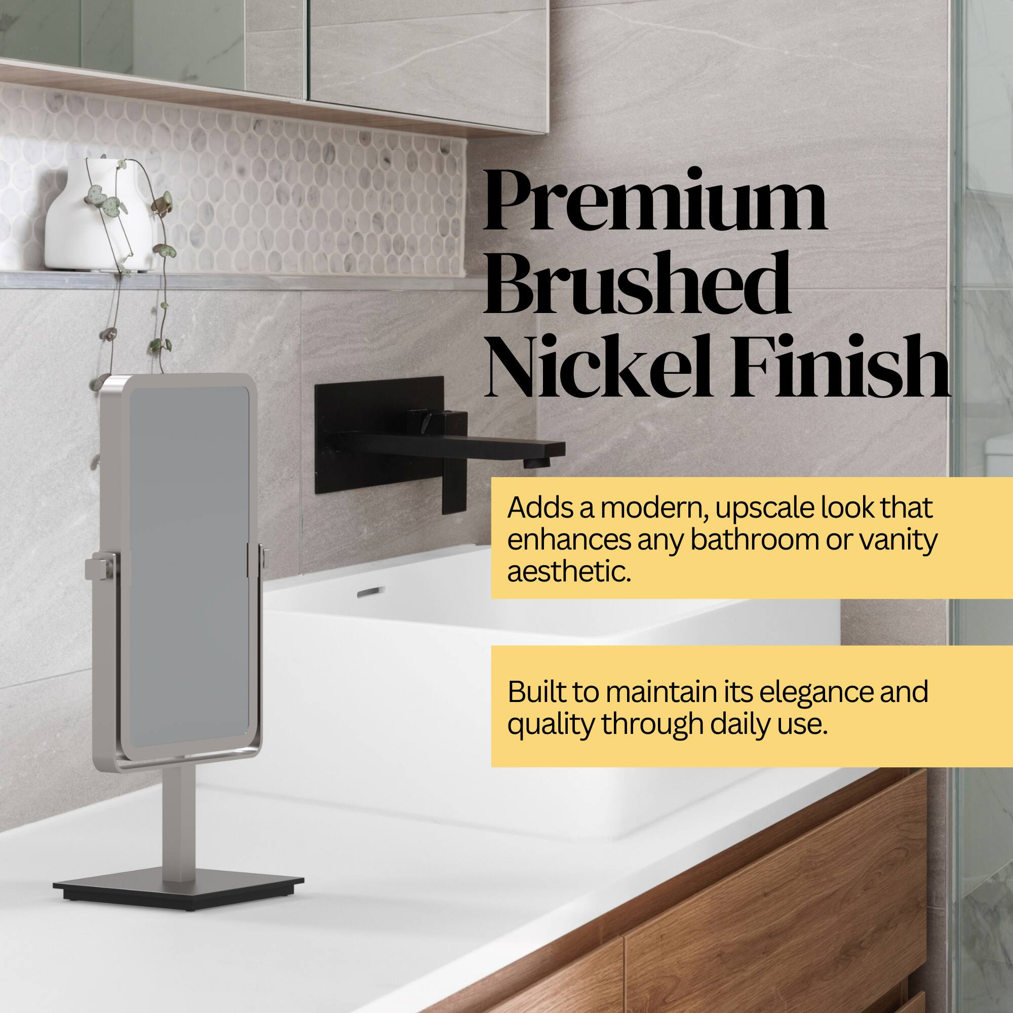 Premium Brushed Nickel Finish

Adds a modern, upscale look that enhances any bathroom or vanity aesthetic.

Built to maintain its elegance and quality through daily use.