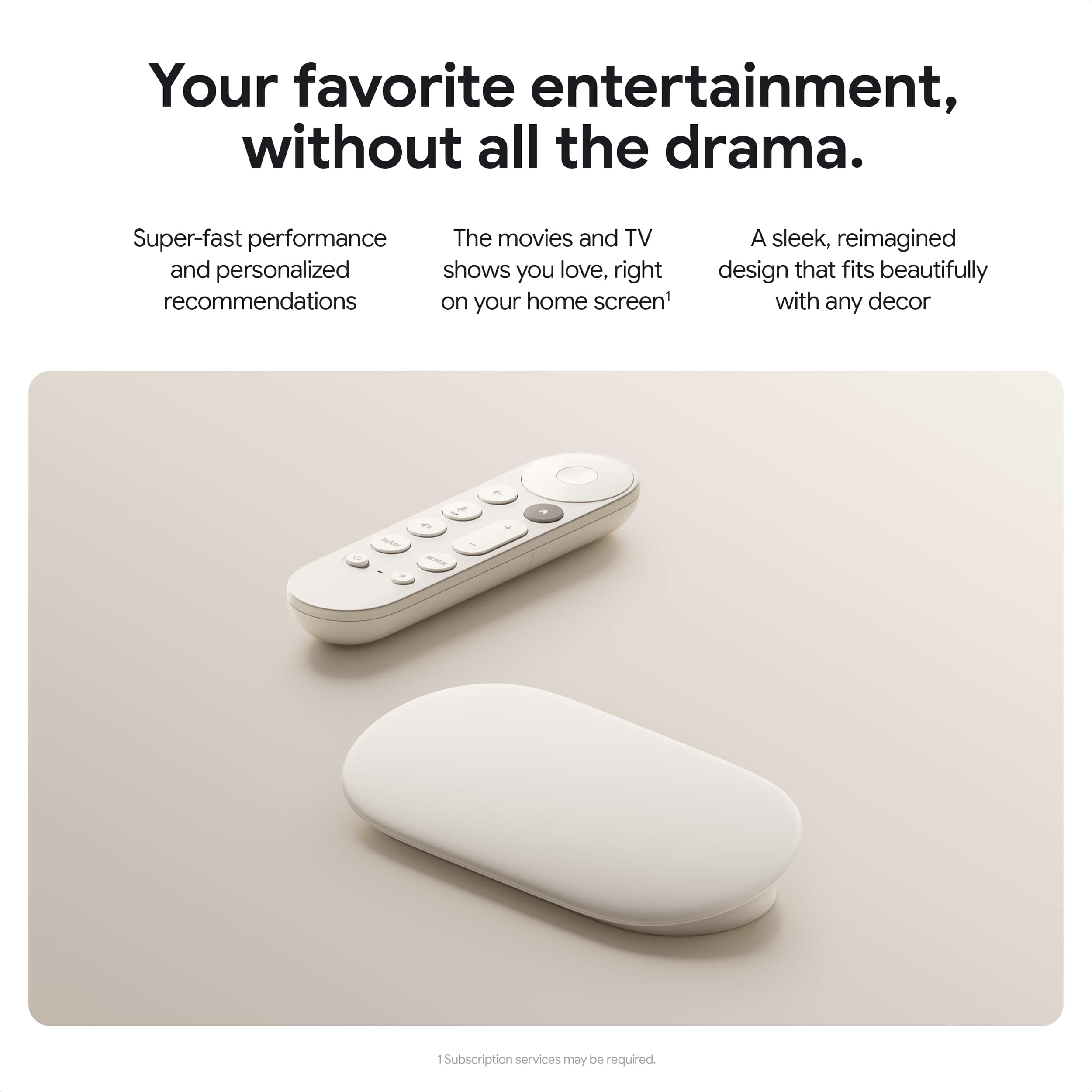Your favorite entertainment, without all the drama. Super-fast performance. The movies and TV shows you love, personalized recommendations on your home screen. A sleek, reimagined design that fits beautifully with any decor.
