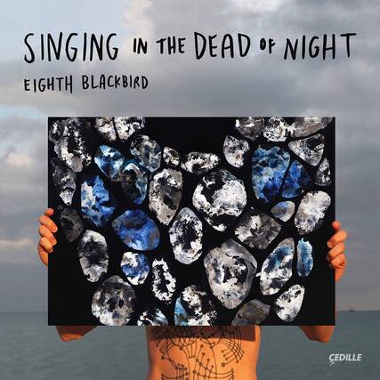 SINGING IN THE DEAD OF NIGHT
EIGHTH BLACKBIRD
CEDILLE