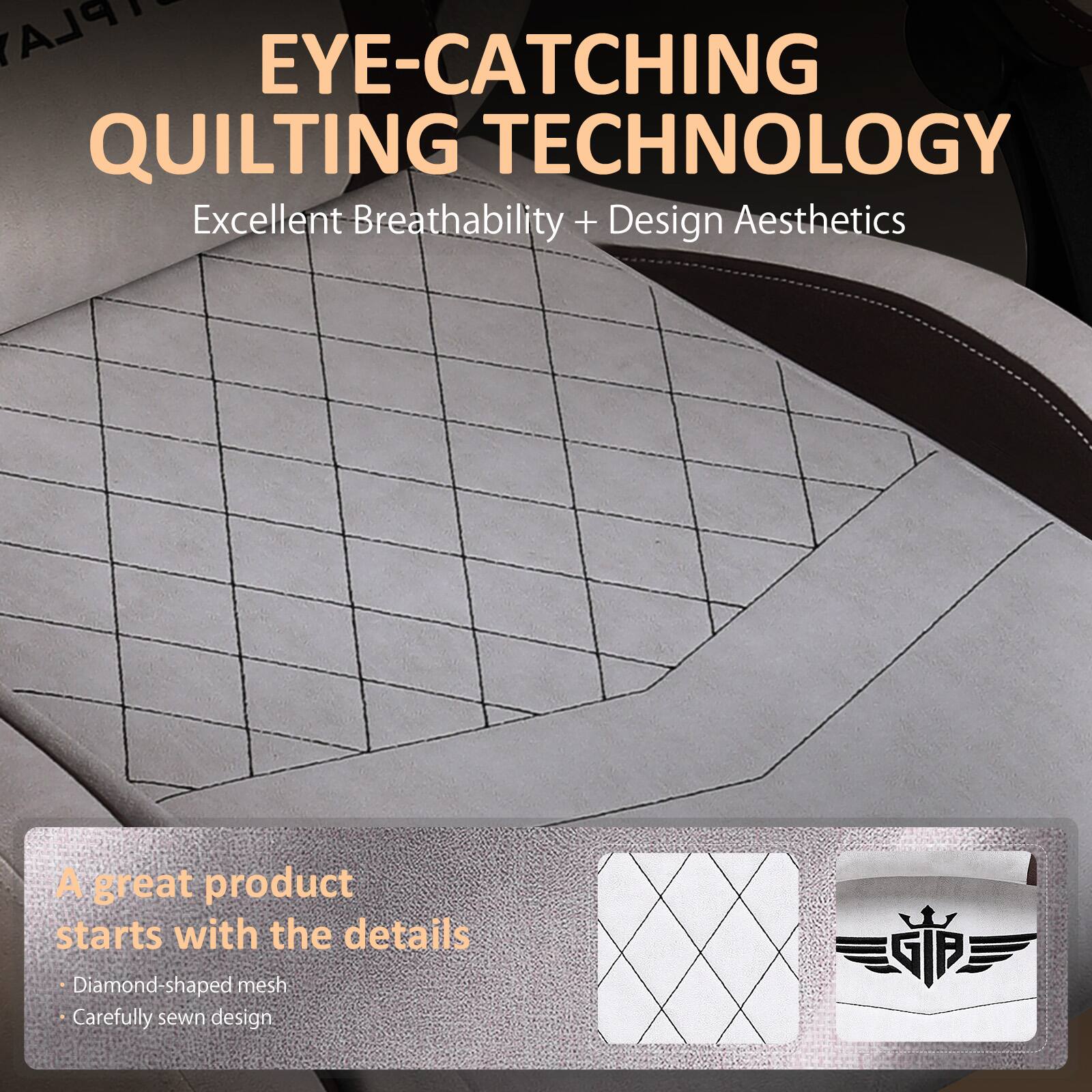 EYE-CATCHING QUILTING TECHNOLOGY  
Excellent Breathability + Design Aesthetics  

A great product starts with the details  
- Diamond-shaped mesh  
- Carefully sewn design