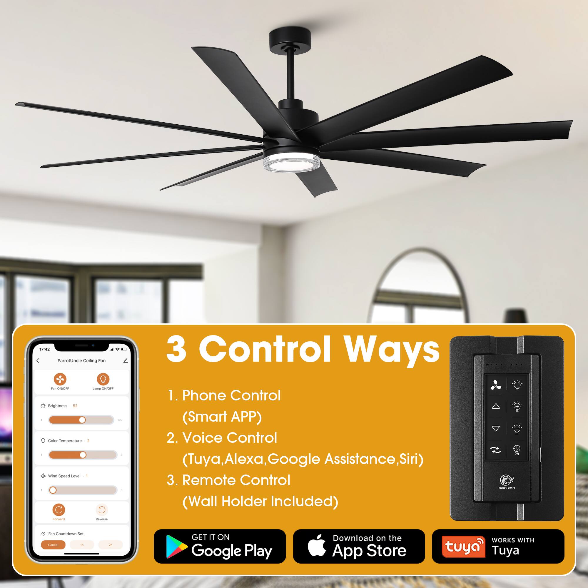 1742 Parotaare Ceiling Fan

3 Control Ways

1. Phone Control (Smart APP)
2. Voice Control (Tuya, Alexa, Google Assistance, Siri)
3. Remote Control (Wall Holder Included)

GET IT ON Google Play
Download on the App Store

WORKS WITH Tuya