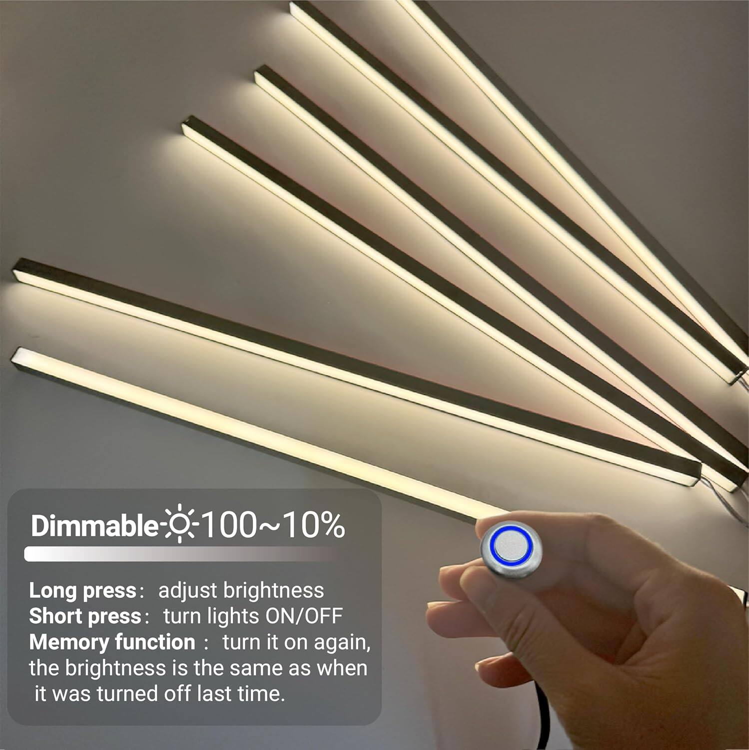 Dimmable 100~10%  
Long press: adjust brightness  
Short press: turn lights ON/OFF  
Memory function: turn it on again, the brightness is the same as when it was turned off last time.