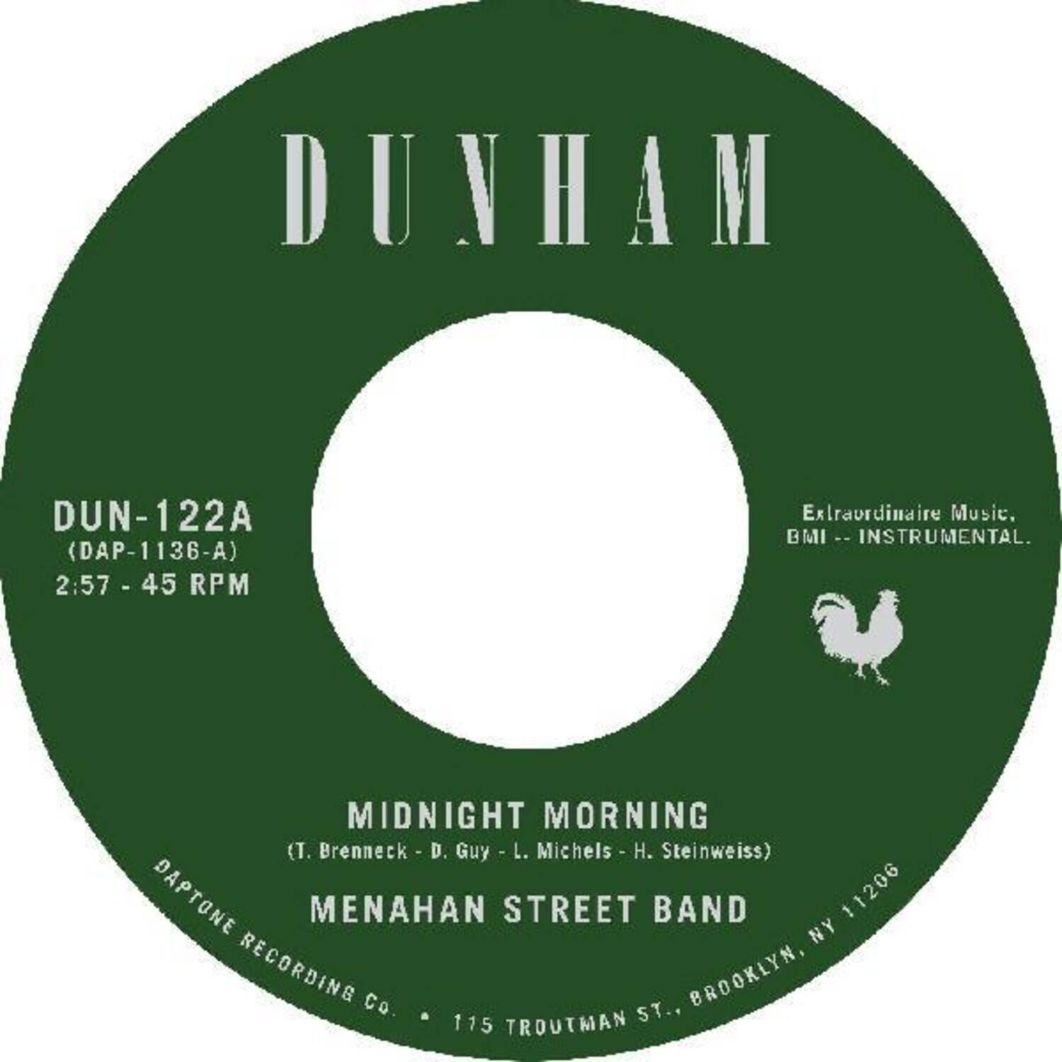DUNHAM DUN-122A (DAP-1136-A) 2:57 - 45 RPM  
Extraordinaire Music. BMI -- INSTRUMENTAL.  
MIDNIGHT MORNING (T. Brenneck - D. D. Guy - L. L. Michels - H. H. Steinweiss)  
DAPTONE MENAHAN STREET BAND  
DAPTONE RECORDING CO.  
115 TRUTMAN ST., BROOKLYN, NY 11206