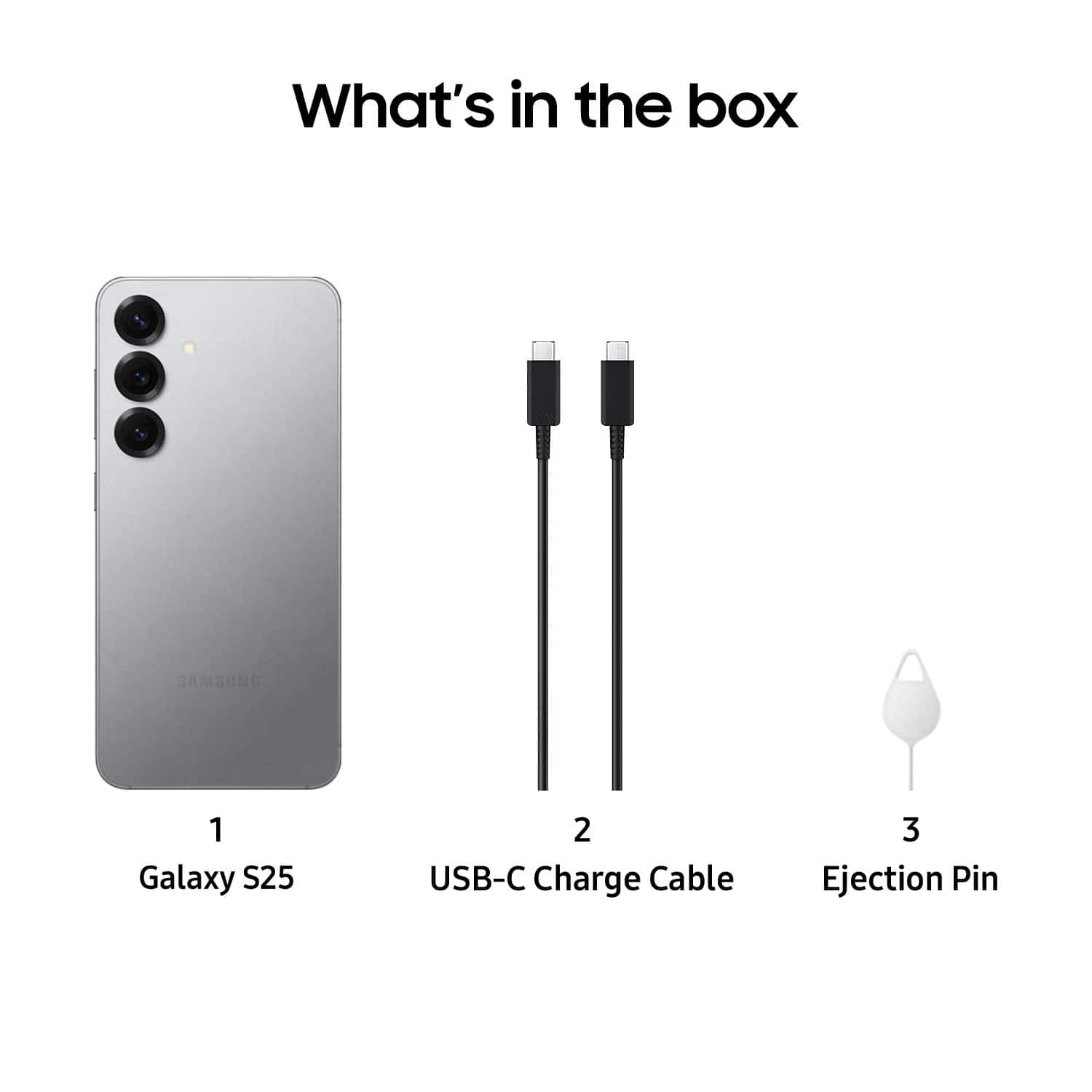 What's in the box: SAMSUNG Galaxy S25, 2 USB-C Charge Cable, 3 Ejection Pin