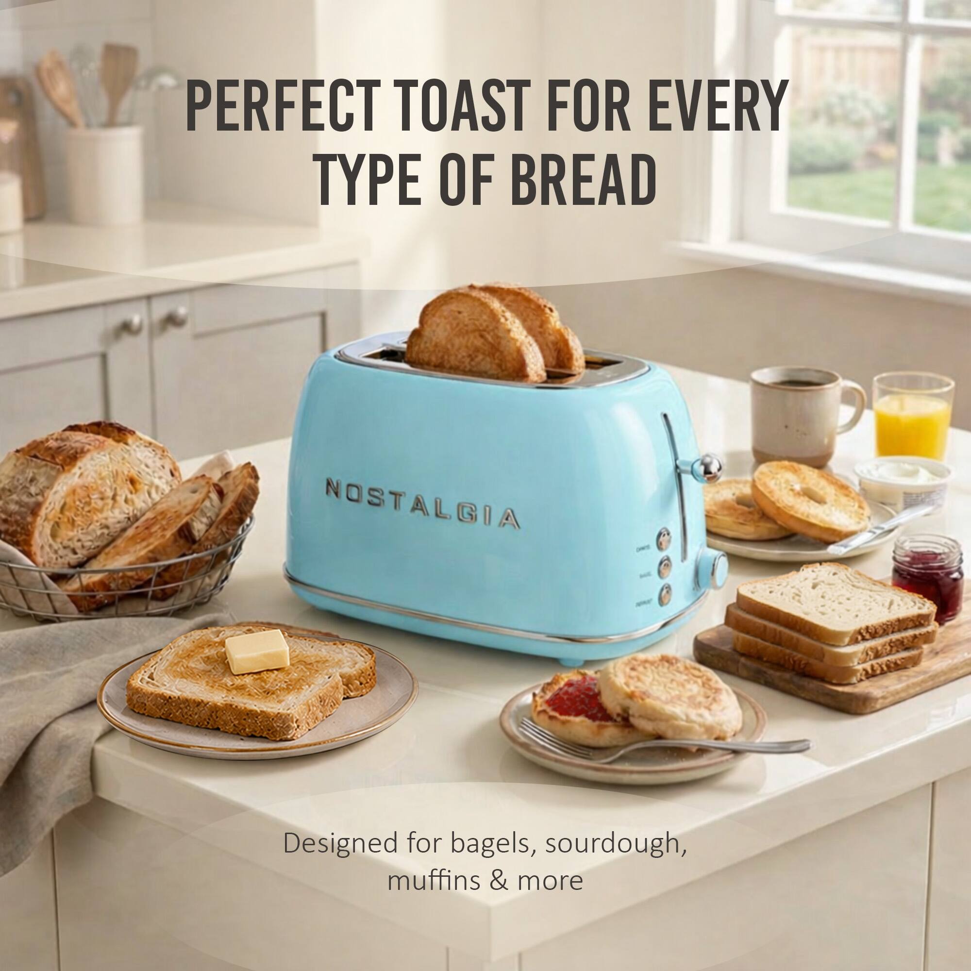 PERFECT TOAST FOR EVERY TYPE OF BREAD  
NOSTALGIA  
Designed for bagels, sourdough, muffins & more