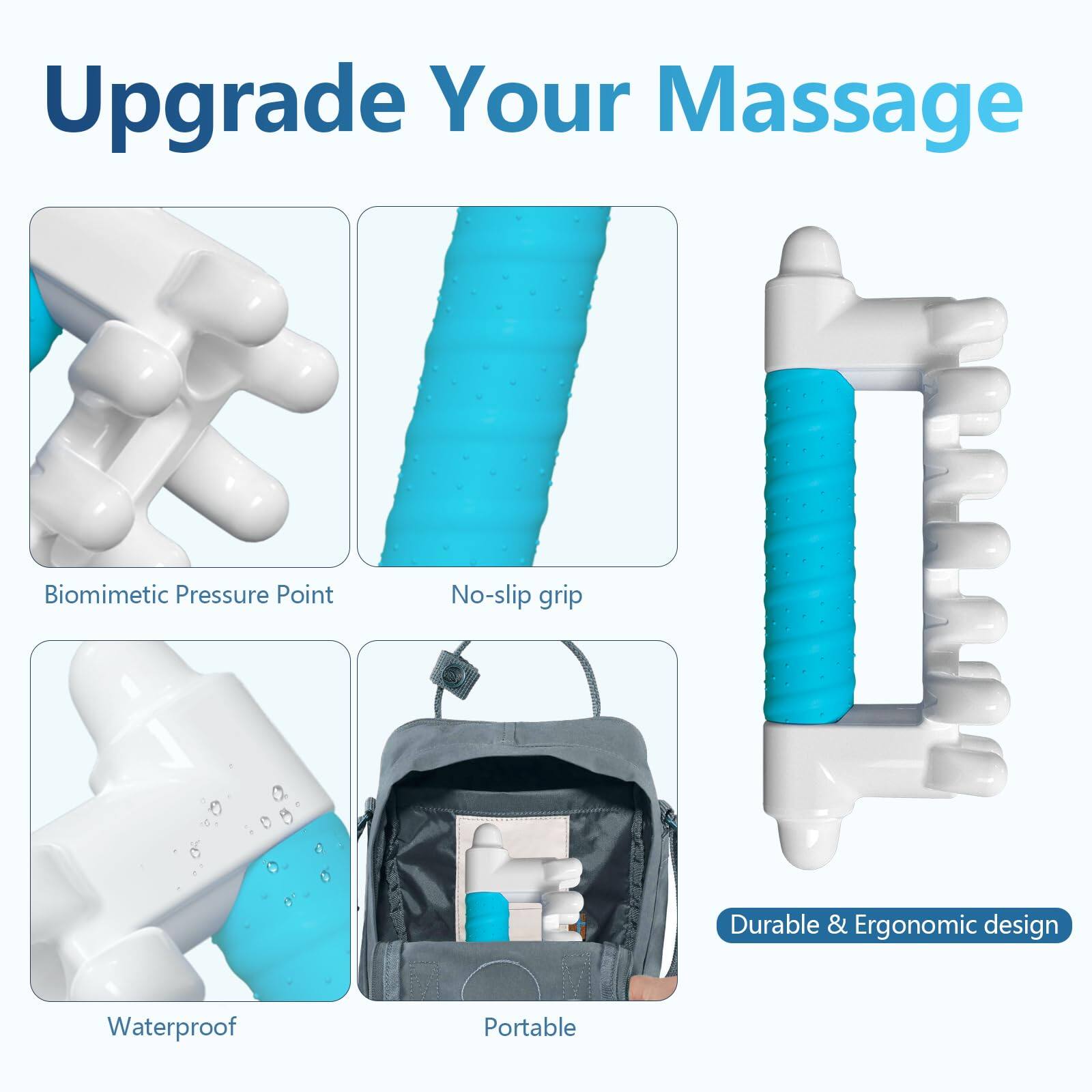 Upgrade Your Massage

- Biomimetic Pressure Point
- No-slip grip
- Waterproof
- Portable
- Durable & Ergonomic design