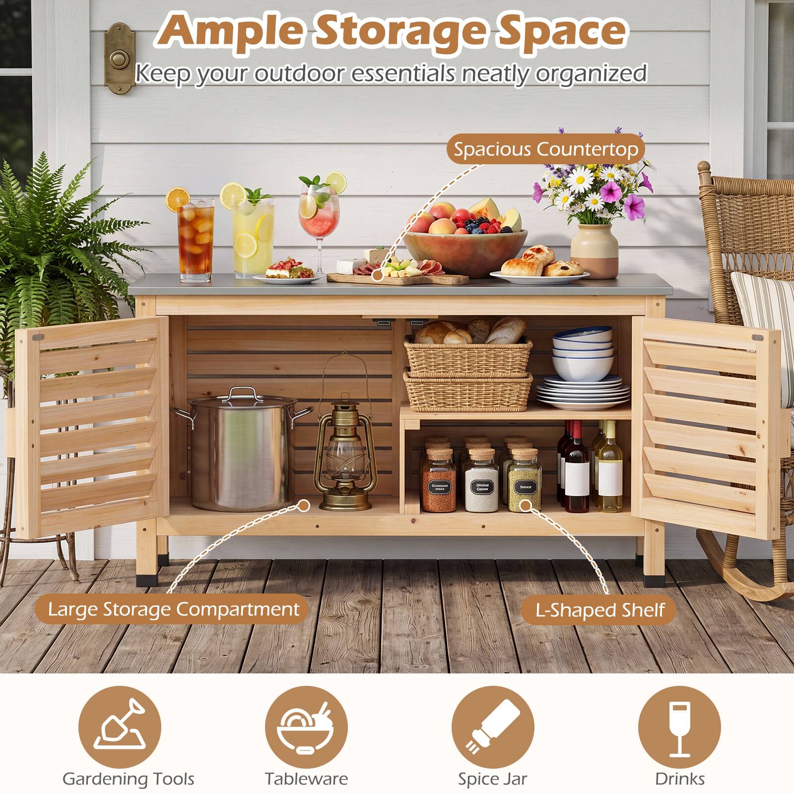Ample Storage Space  
Keep your outdoor essentials neatly organized  

Spacious Countertop  
Large Storage Compartment  
L-Shaped Shelf  

Gardening Tools  
Tableware  
Spice Jar  
Drinks