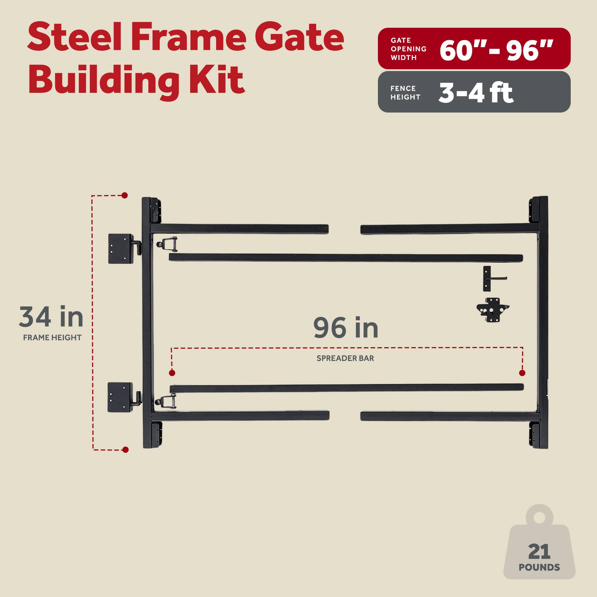 Steel Frame Gate Building Kit

- Gate Opening Width: 60" - 96"
- Fence Height: 3-4 ft
- Frame Height: 34 in
- Spreader Bar: 96 in
- Weight: 21 Pounds