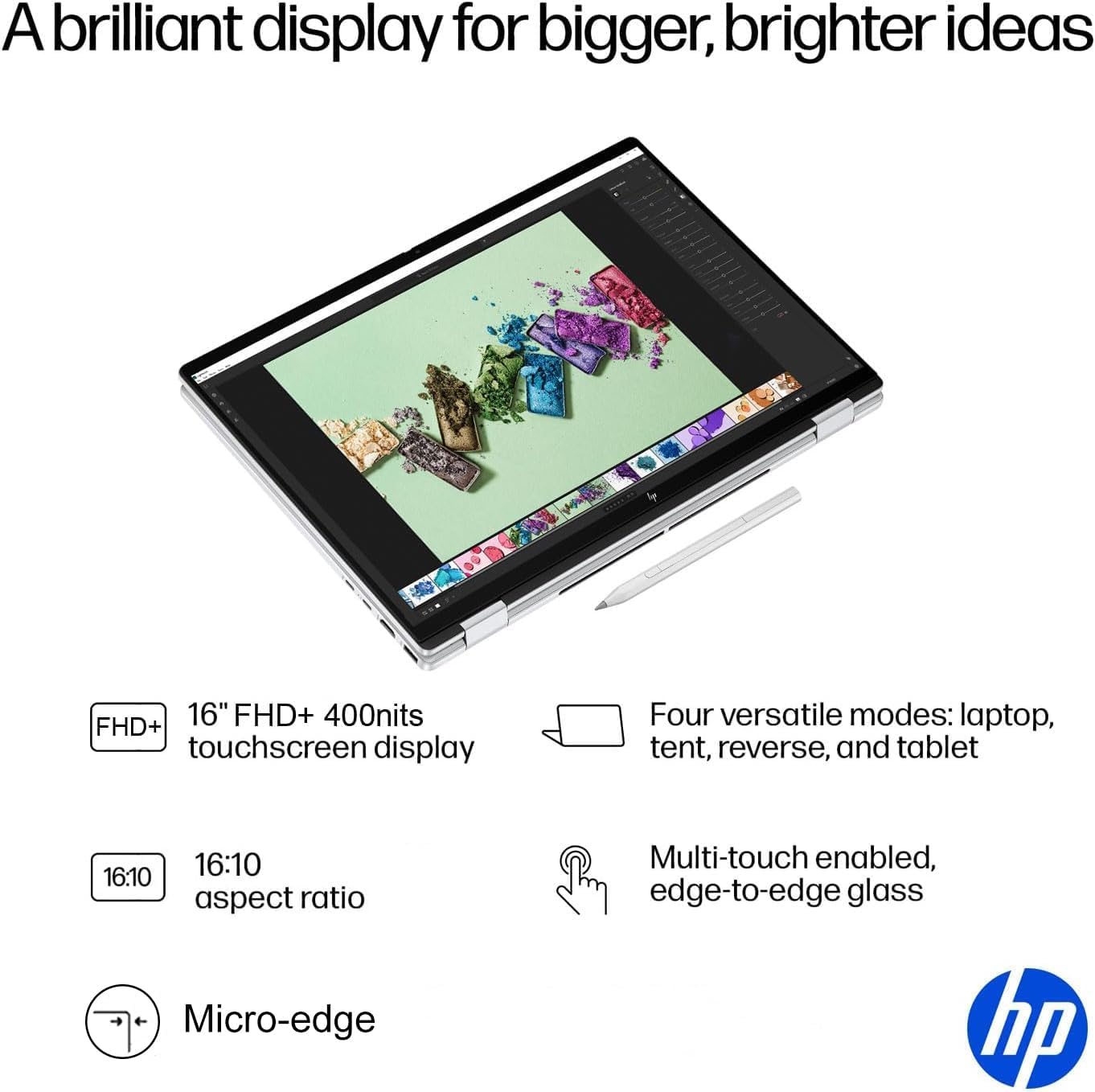 A brilliant display for bigger, brighter ideas

16" FHD+ 400nits touchscreen display

16:10 aspect ratio

Micro-edge

Four versatile modes: laptop, tent, reverse, and tablet

Multi-touch enabled, edge-to-edge glass