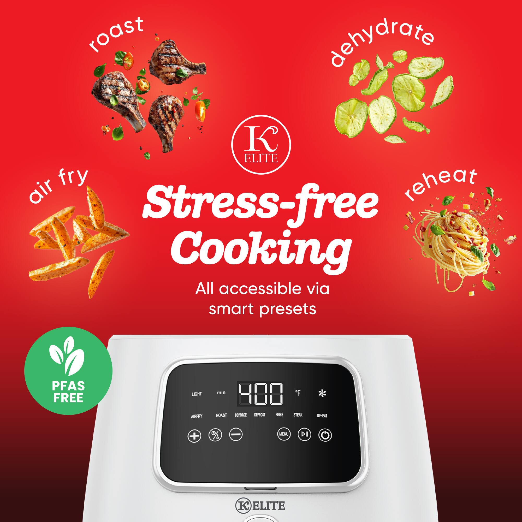 roast  
dehydrate  
air fry  
reheat  

Stress-free Cooking  
All accessible via smart presets  

PFAS FREE  

400 F