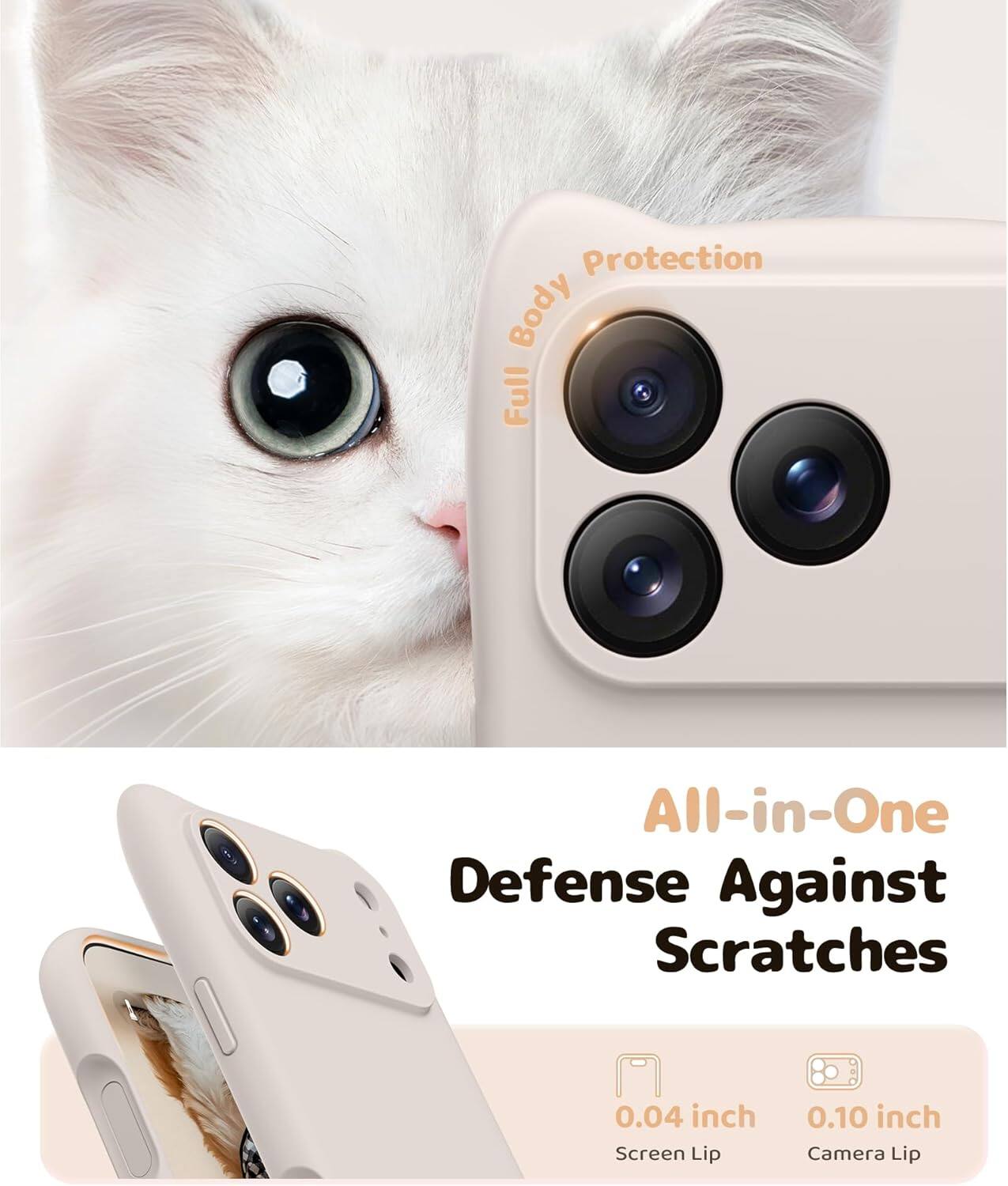 Protection Body Full All-in-One Defense Against Scratches  
0.04 inch Screen Lip  
0.10 inch Camera Lip