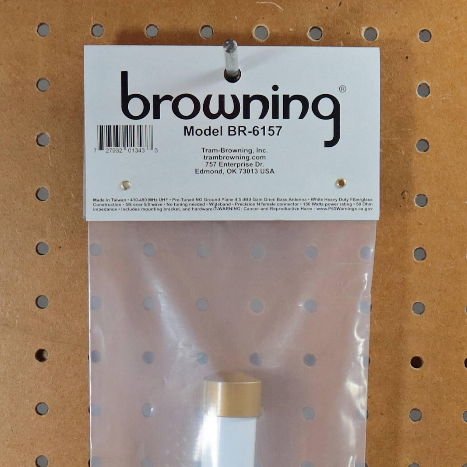browning  
Model BR-6157  

Tram-Browning, Inc.  
tram-browning.com  
757 Enterprise Dr.  
Edmond, OK 73013 USA  

Made in Taiwan  
410-490 MHz UHF - Pre-Tuned NO Ground Plane  
4.5 dBi Gain Omni Base Antenna - White Heavy Duty Fiberglass Construction  
50 Ohm Impedance - Includes mounting bracket and hardware.  
WARNING: Cancer and Reproductive Harm - www.P65Warnings.ca.gov  

7 27932 01343 3