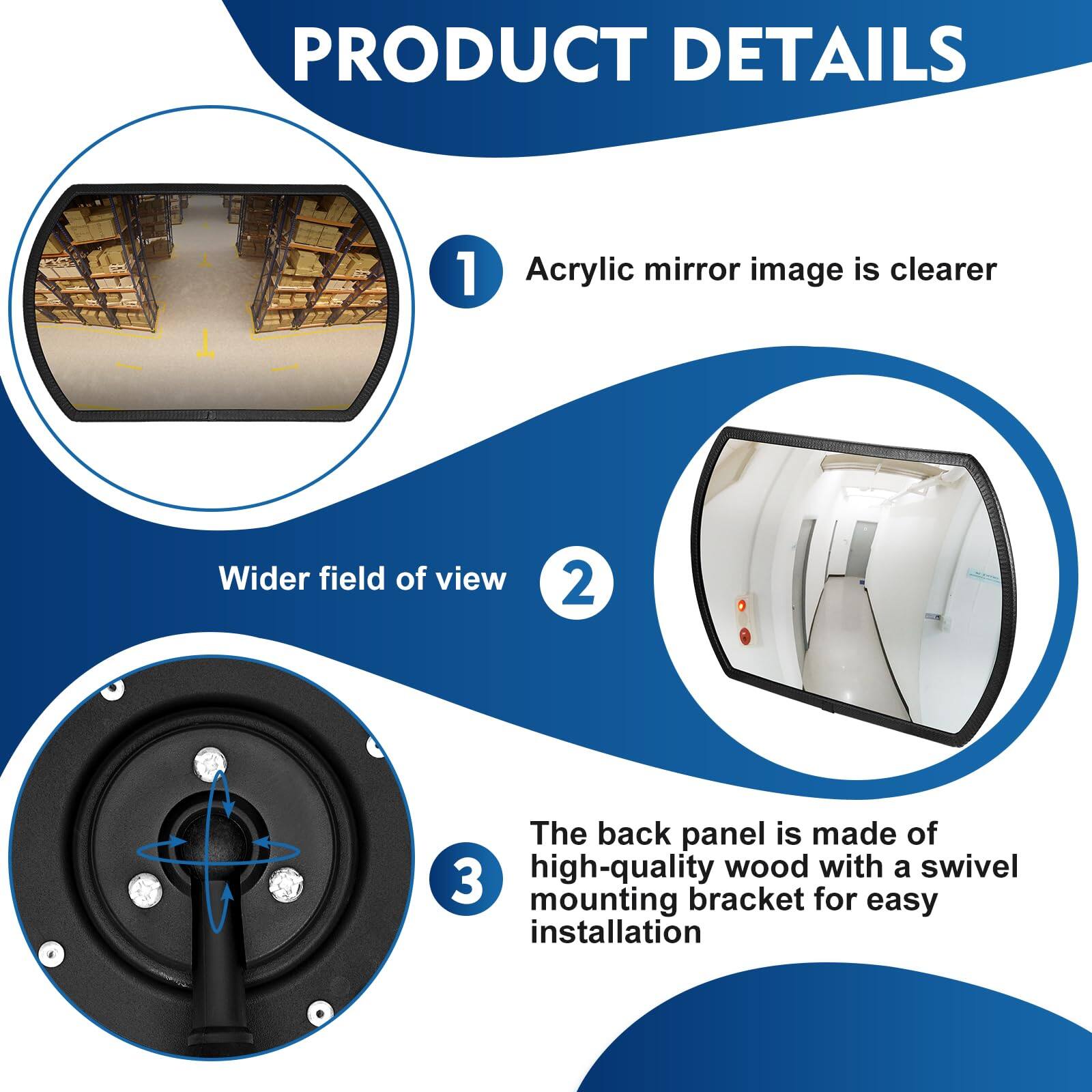PRODUCT DETAILS

1. Acrylic mirror image is clearer  
   Wider field of view

2. The back panel is made of high-quality wood with a swivel mounting bracket for easy installation
