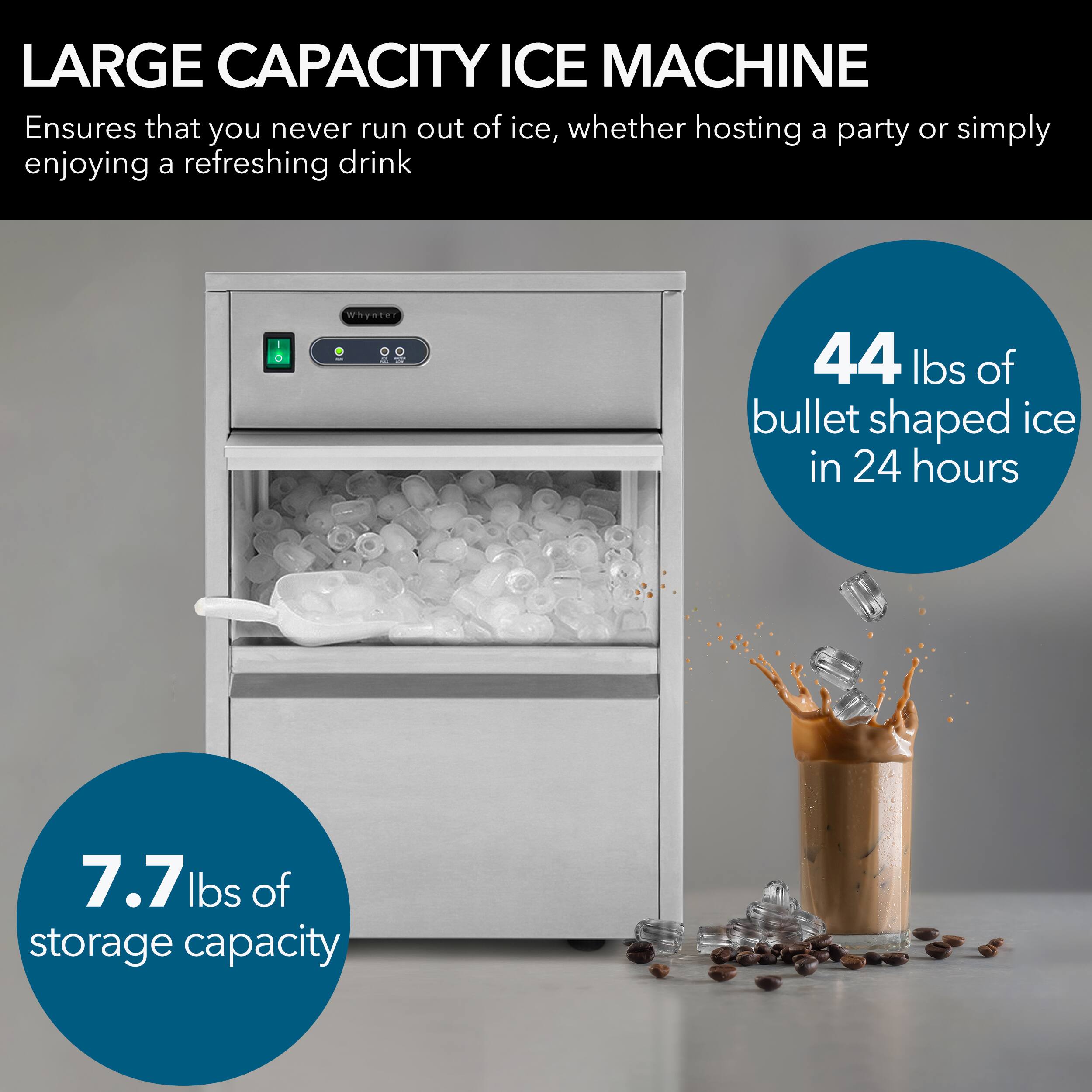 LARGE CAPACITY ICE MACHINE  
Ensures that you never run out of ice, whether hosting a party or simply enjoying a refreshing drink  

44 lbs of bullet shaped ice in 24 hours  

7.7 lbs of storage capacity