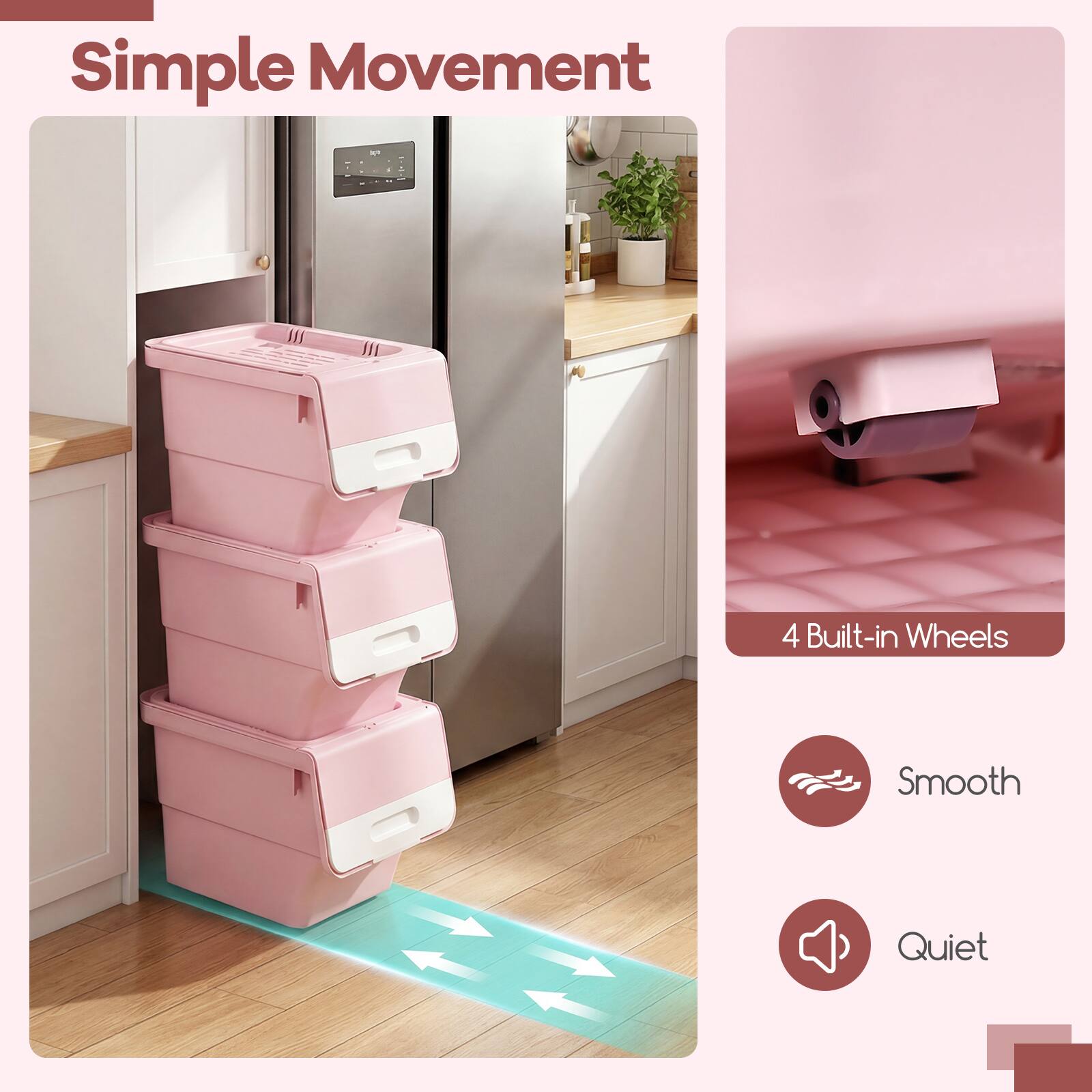 Simple Movement  
4 Built-in Wheels  
Smooth  
Quiet