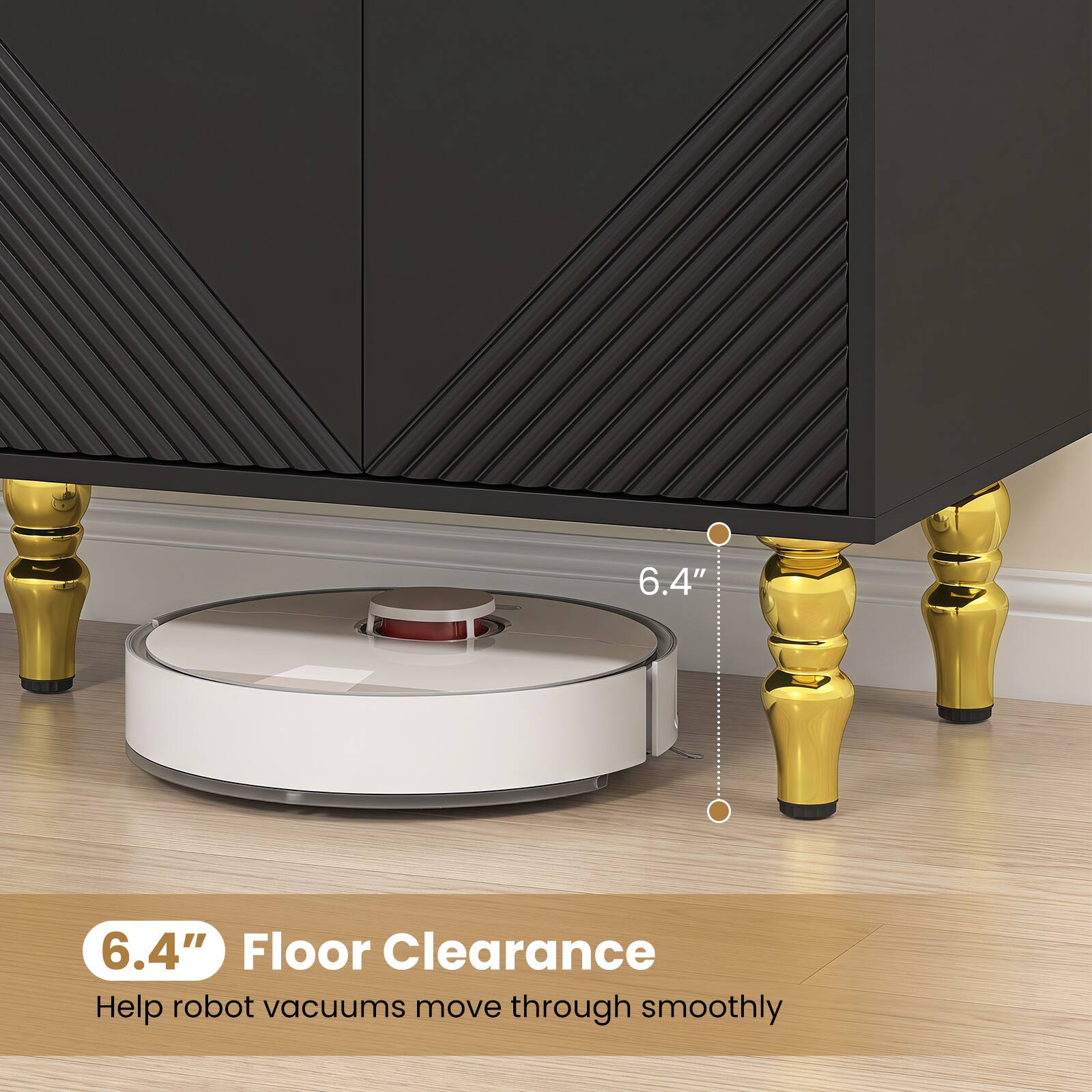 6.4" Floor Clearance  
Help robot vacuums move through smoothly