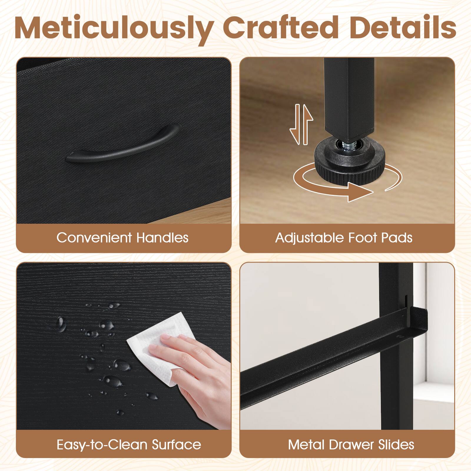 Meticulously Crafted Details

1. Convenient Handles
2. Adjustable Foot Pads
3. Easy-to-Clean Surface
4. Metal Drawer Slides