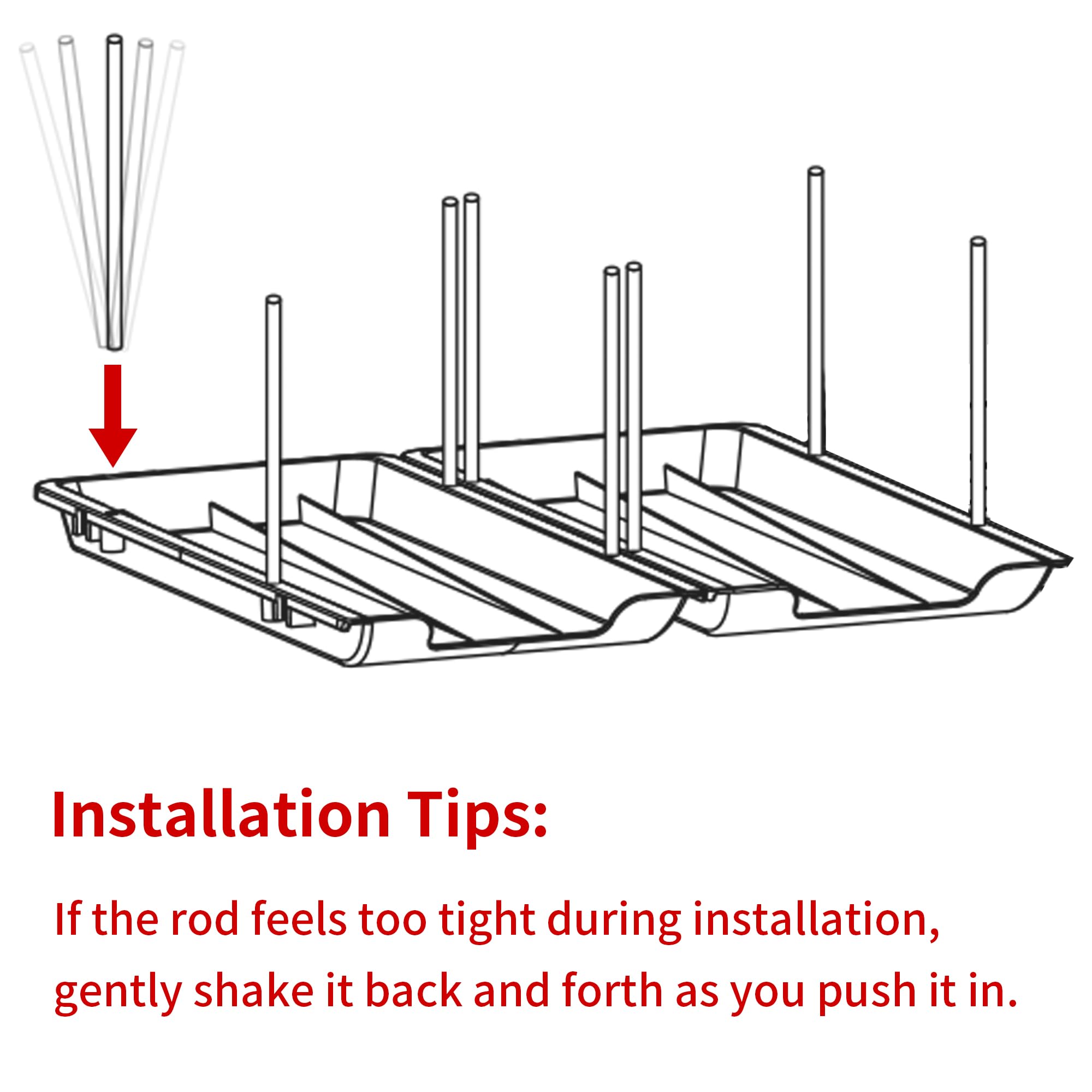 Installation Tips:  
If the rod feels too tight during installation, gently shake it back and forth as you push it in.