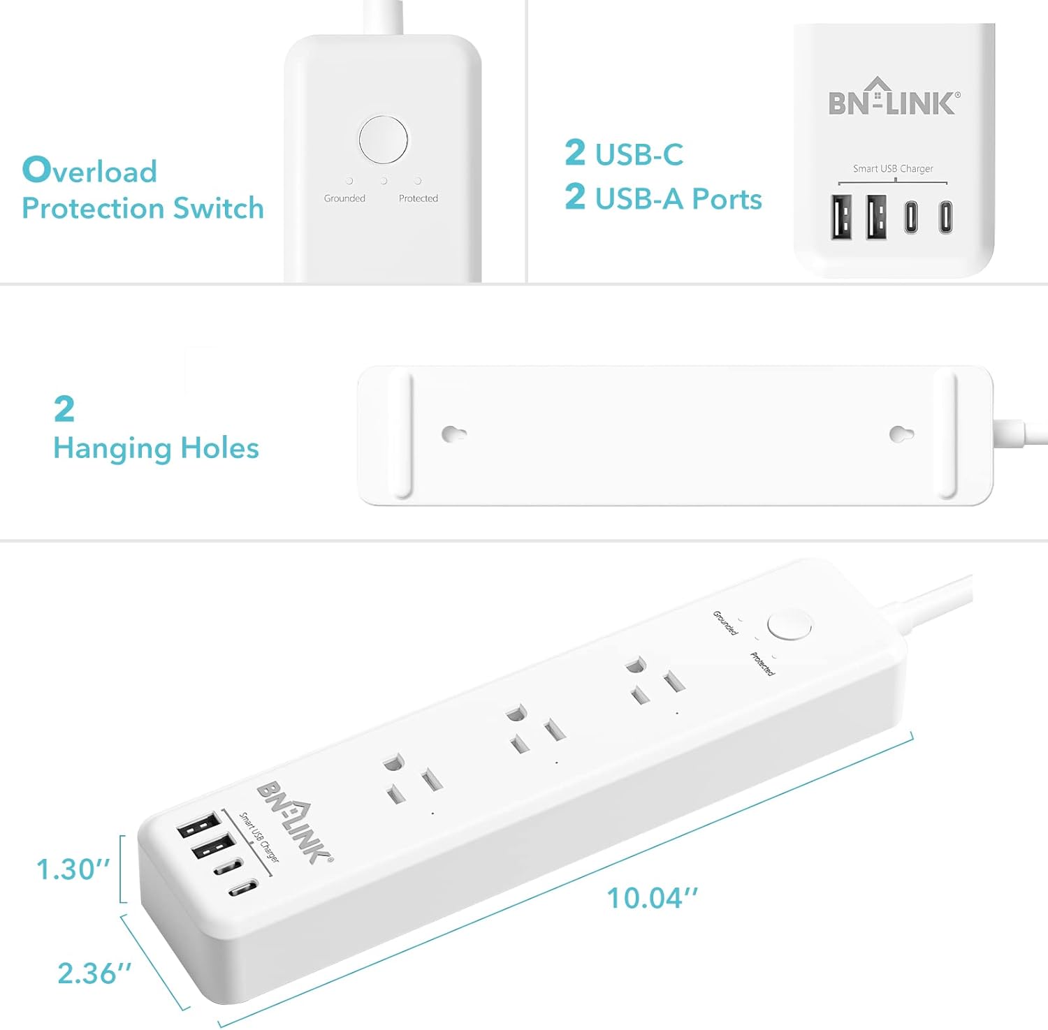 Overload Protection Switch  
Grounded  
Protected  

2 USB-C  
2 USB-A Ports  

2 Hanging Holes  

BN-LINK Smart USB Charger  

1.30" H  
2.36"  
10.04"