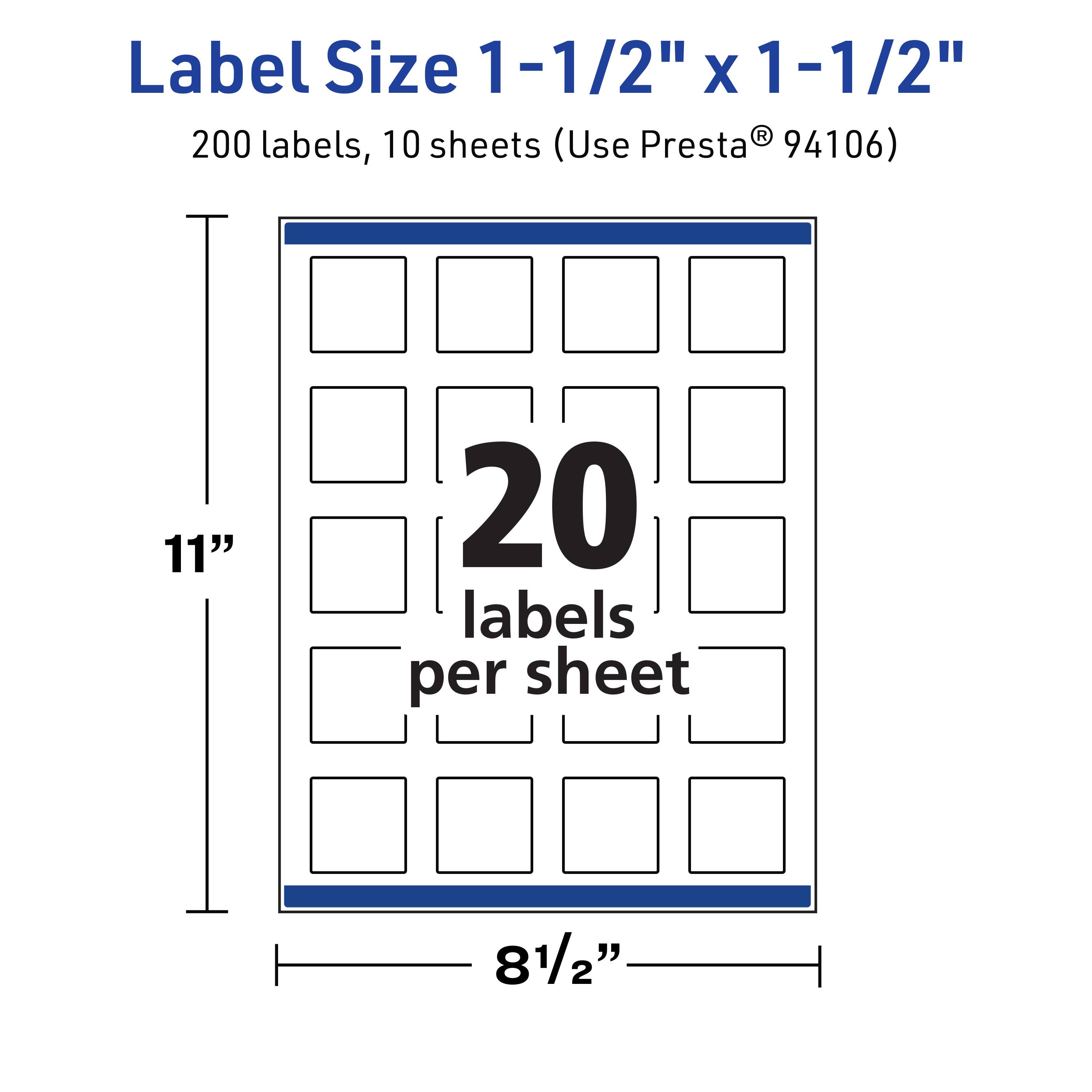 Label Size 1-1/2" x 1-1/2"  
200 labels, 10 sheets (Use Presta® 94106)  
11"  
20 labels per sheet  
8 1/2"