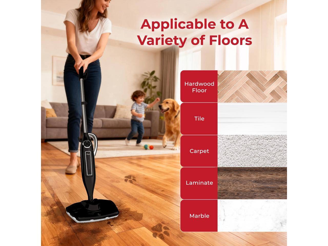 Applicable to A Variety of Floors

- Hardwood Floor
- Tile
- Carpet
- Laminate
- Marble