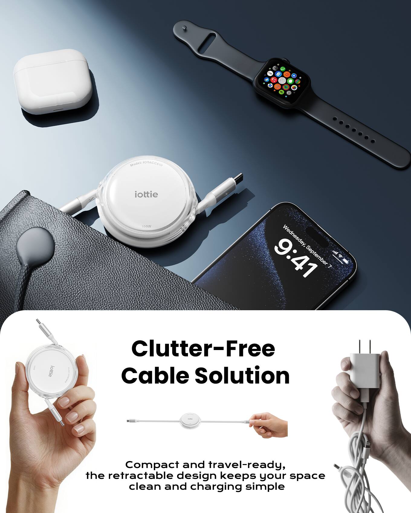 - a D a - E Modies ACCAI iottie hom Wednesday, September 7 9:41
- Clutter-Free Cable Solution
- Compact and travel-ready, the retractable design keeps your space clean and charging simple
