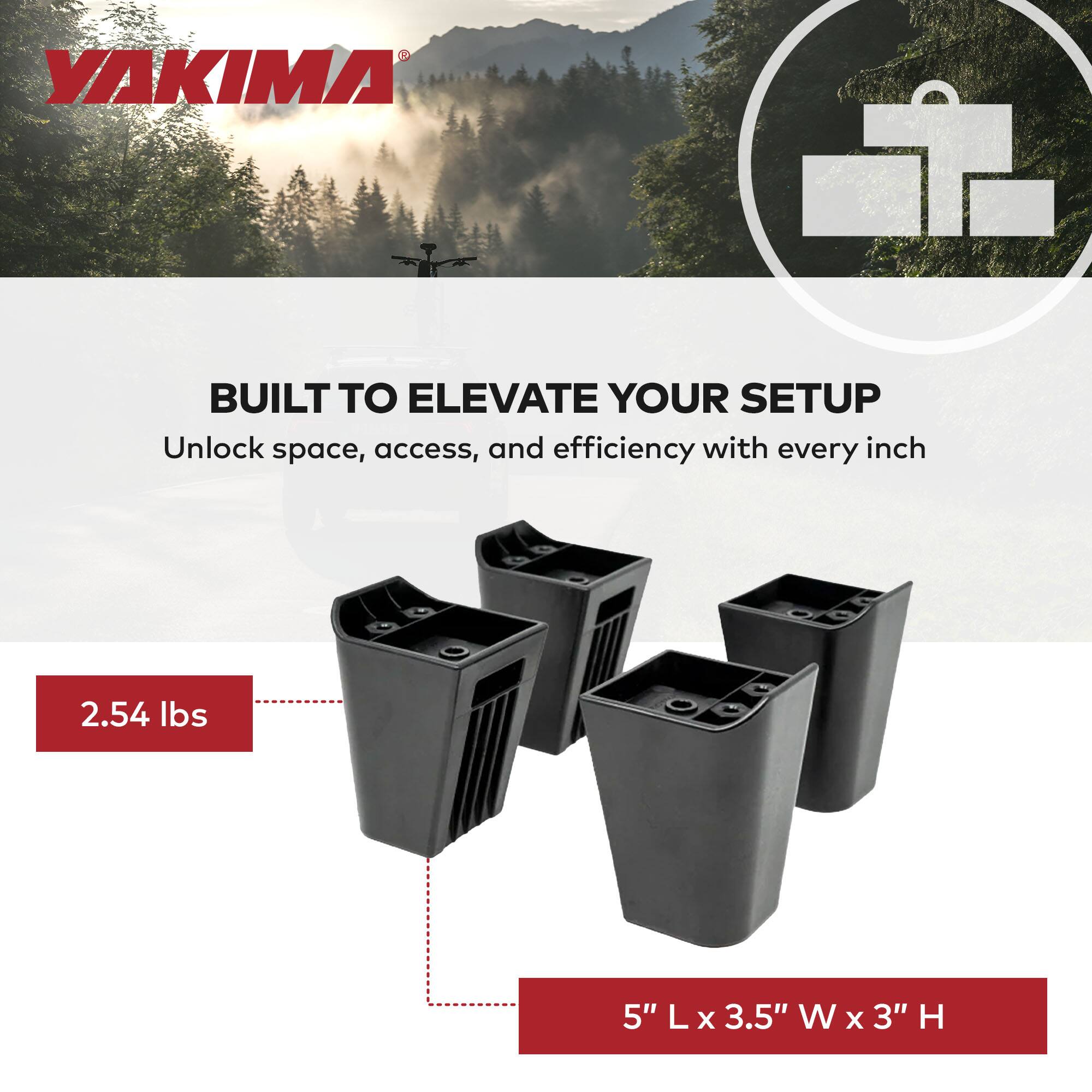 YAKIMA  
BUILT TO ELEVATE YOUR SETUP  
Unlock space, access, and efficiency with every inch  

2.54 lbs  
5" L x 3.5" W x 3" H