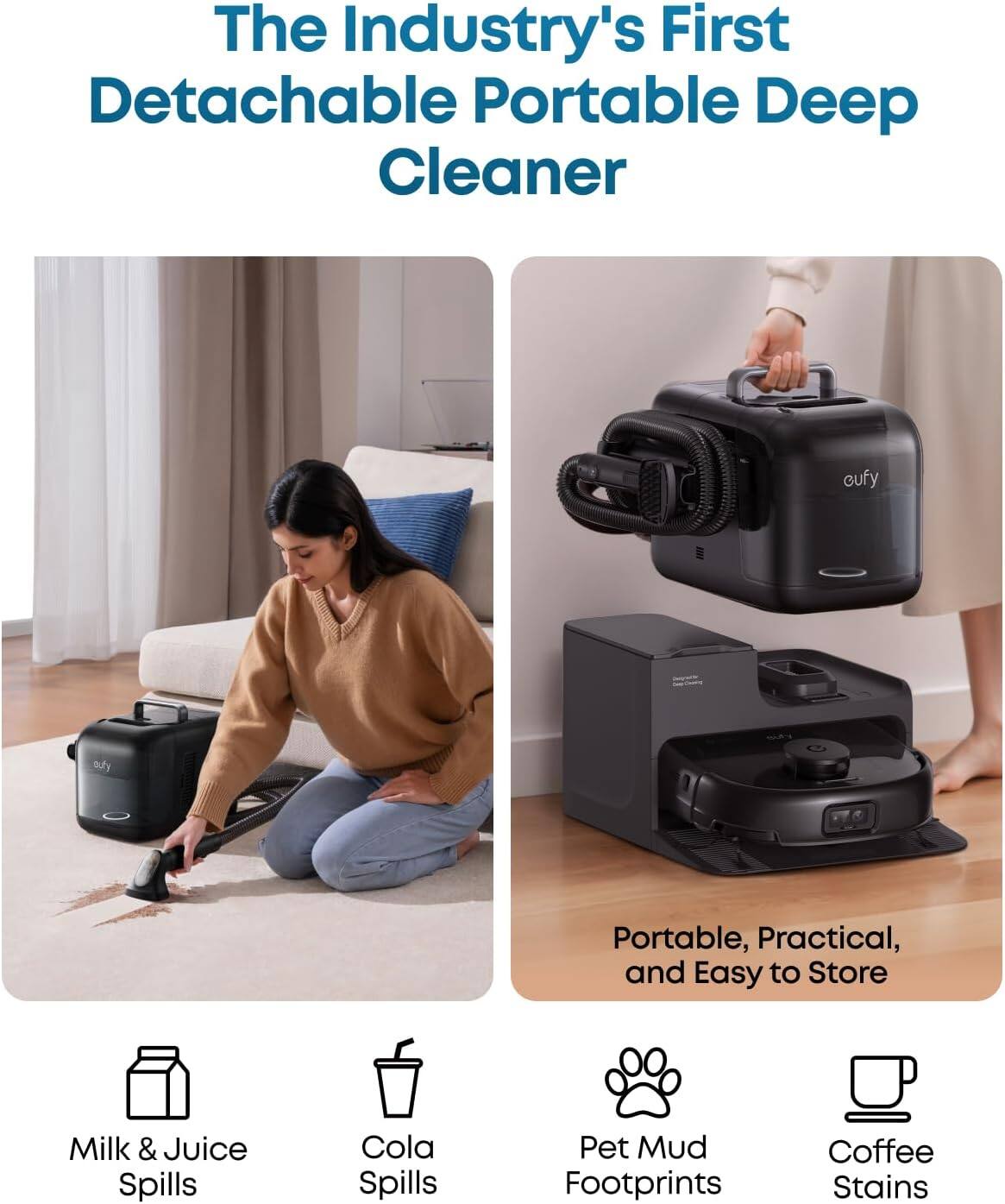 The Industry's First Detachable Portable Deep Cleaner

Portable, Practical, and Easy to Store

- Milk & Juice Spills
- Cola Spills
- Pet Mud Footprints
- Coffee Stains