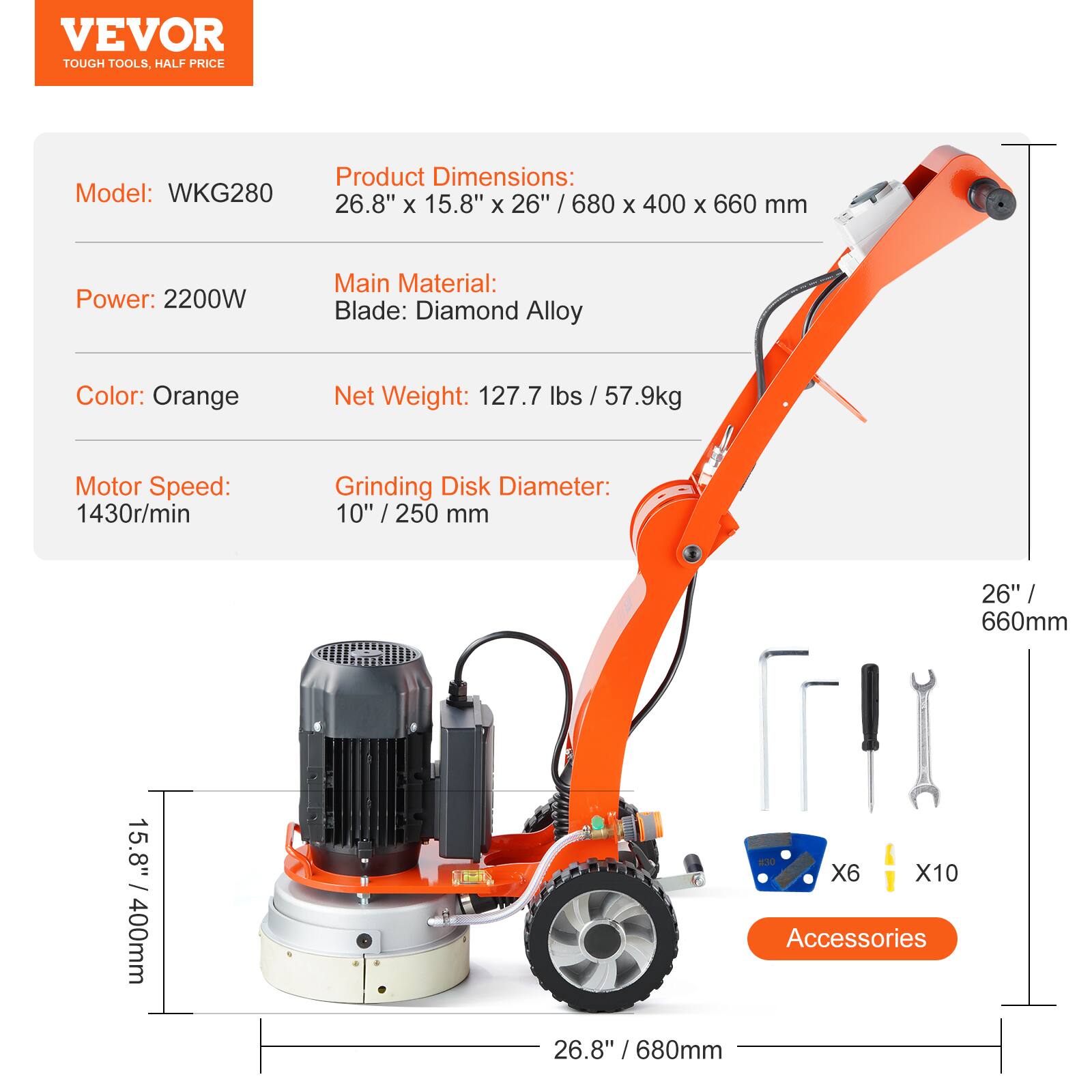 VEVOR TOUGH TOOLS, HALF PRICE

Model: WKG280

Product Dimensions: 26.8" X 15.8" X 26" / 680 X 400 X 660 mm

Power: 2200W

Main Material: Blade: Diamond Alloy

Color: Orange

Net Weight: 127.7 lbs / 57.9kg

Motor Speed: 1430r/min

Grinding Disk Diameter: 10" / 250 mm

Accessories: 26" / 660mm, 15.8" / 400mm, 26.8" / 680mm
