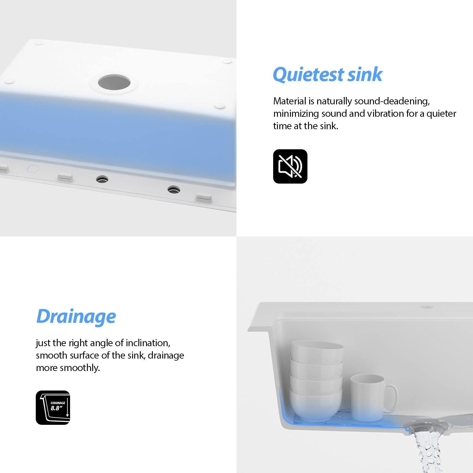 Quietest sink  
Material is naturally sound-deadening, minimizing sound and vibration for a quieter time at the sink.

Drainage  
just the right angle of inclination, smooth surface of the sink, drainage more smoothly.