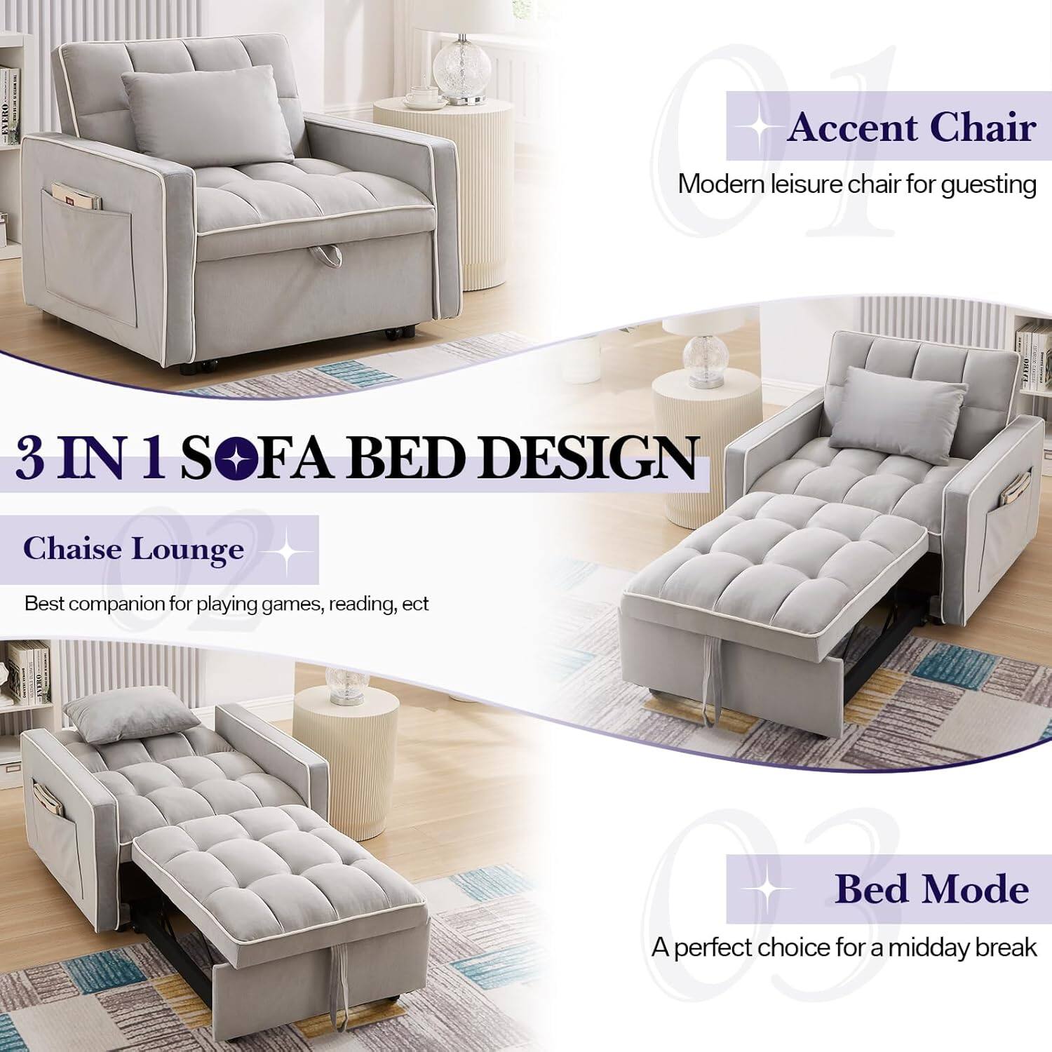 3 IN 1 SOFA BED DESIGN

Accent Chair
Modern leisure chair for guesting

Chaise Lounge
Best companion for playing games, reading, etc

Bed Mode
A perfect choice for a midday break