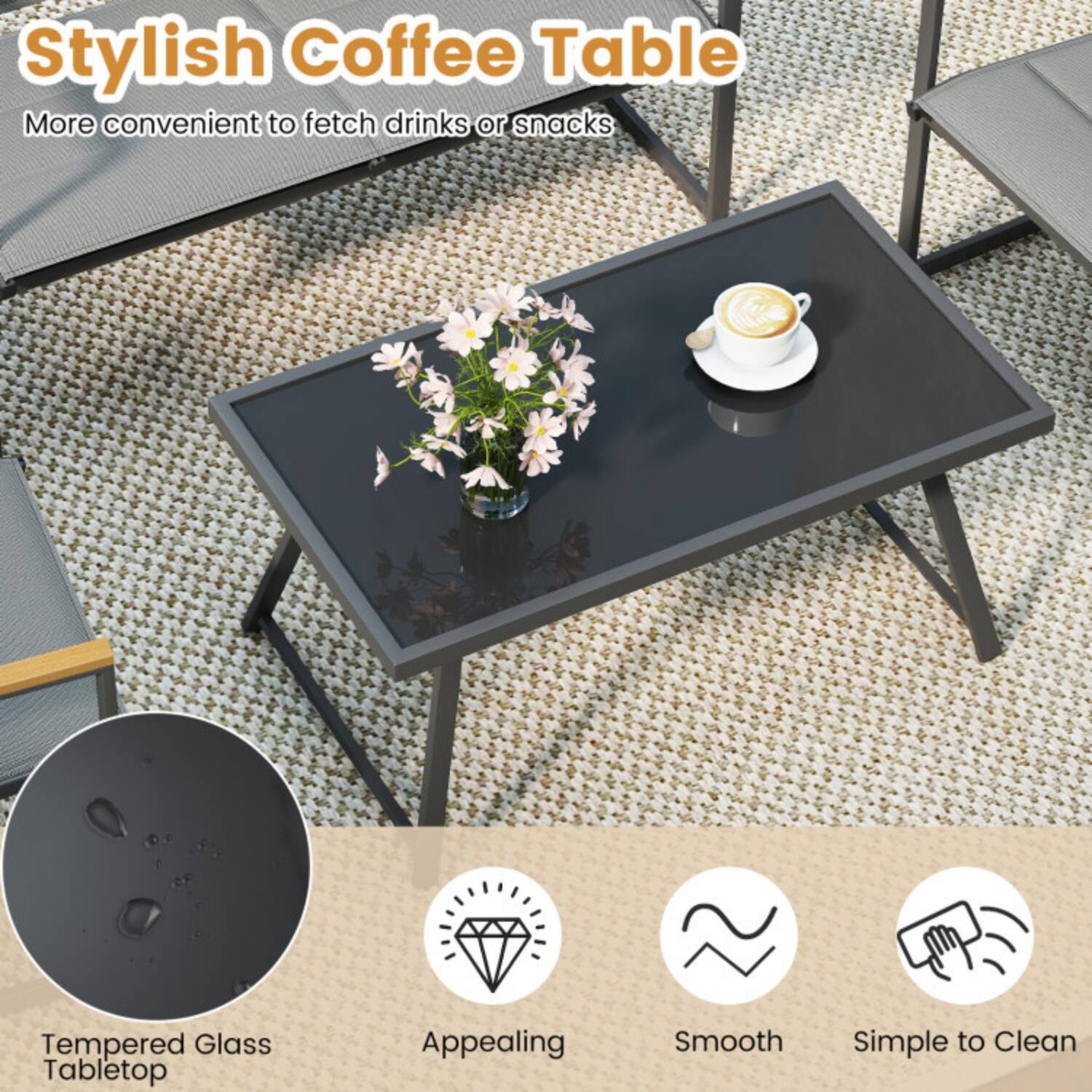 Stylish Coffee Table  
More convenient to fetch drinks or snacks  

- Tempered Glass Tabletop  
- Appealing  
- Smooth  
- Simple to Clean