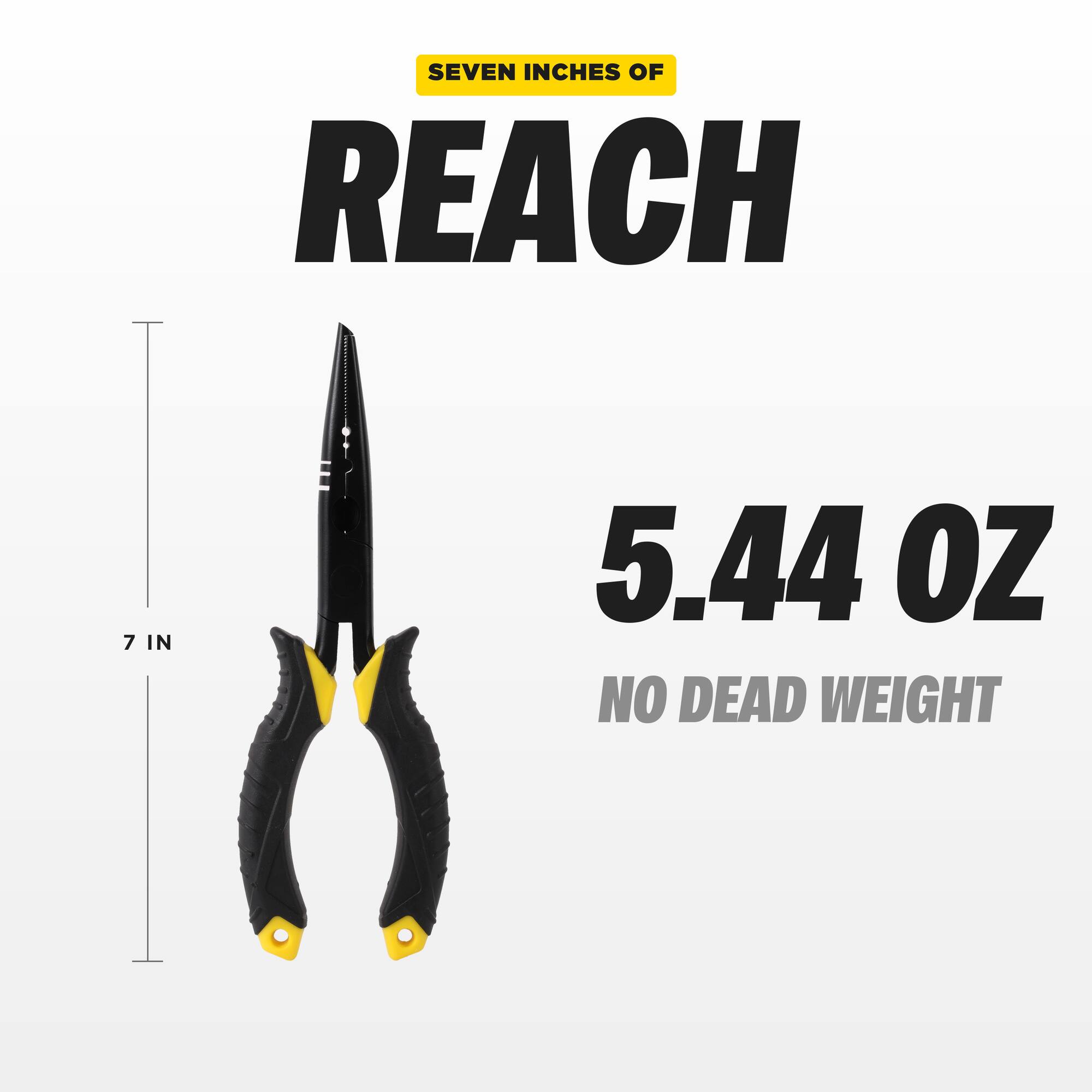 SEVEN INCHES OF REACH  
7 IN  
5.44 OZ NO DEAD WEIGHT