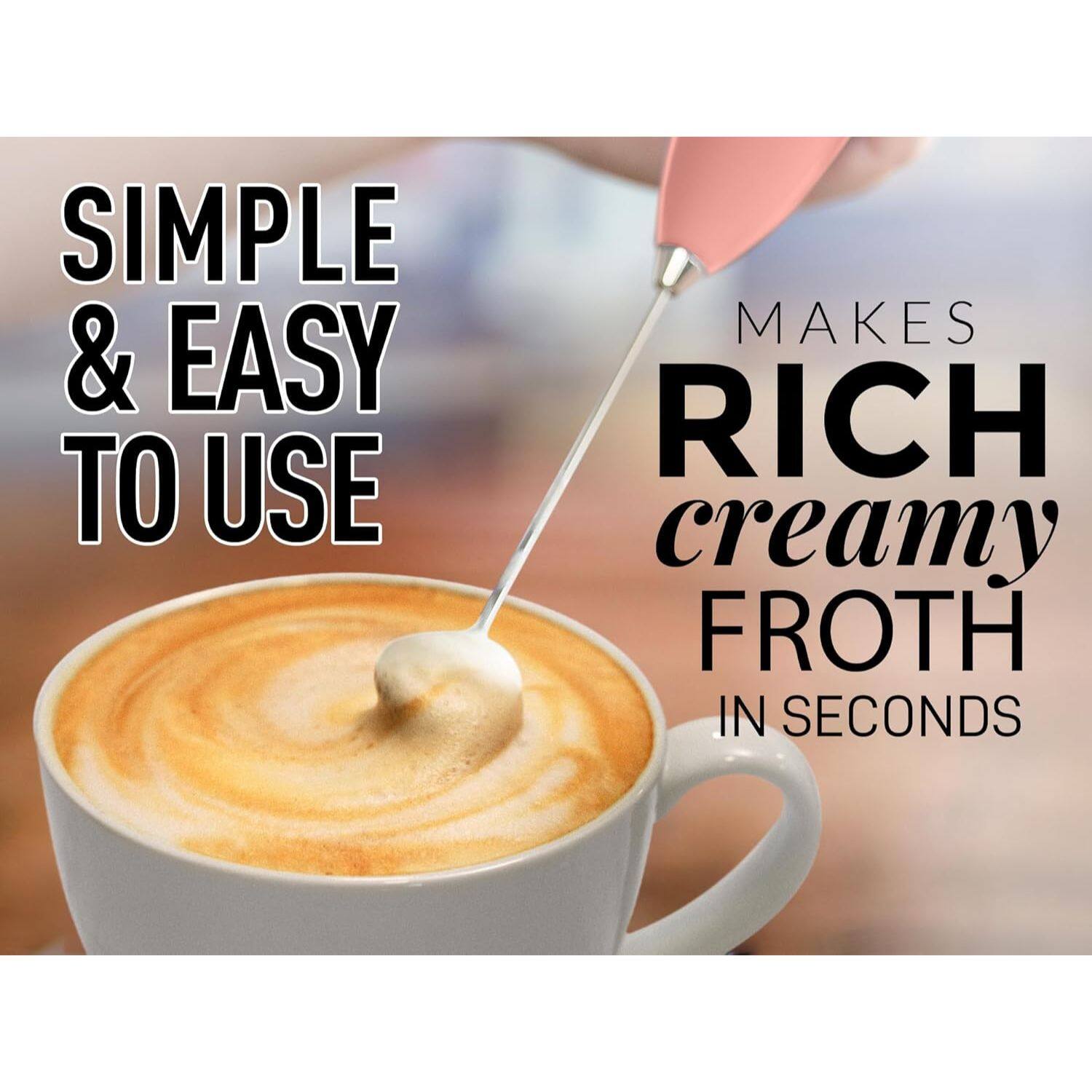 SIMPLE & EASY TO USE
MAKES RICH CREAMY FROTH IN SECONDS