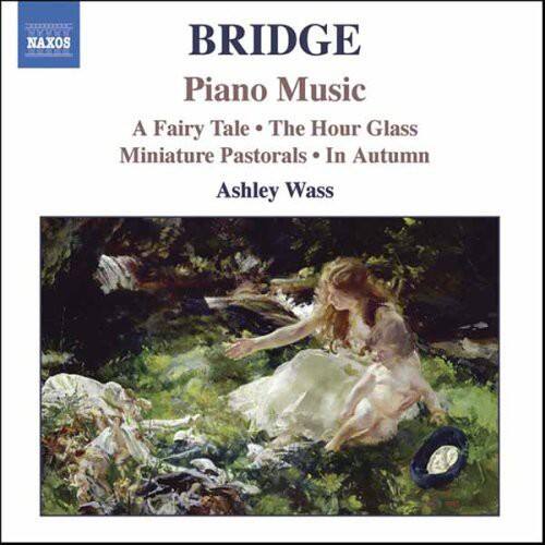 BRIDGE  
Piano Music  

A Fairy Tale • The Hour Glass  
Miniature Pastorals • In Autumn  

Ashley Wass  

NAXOS