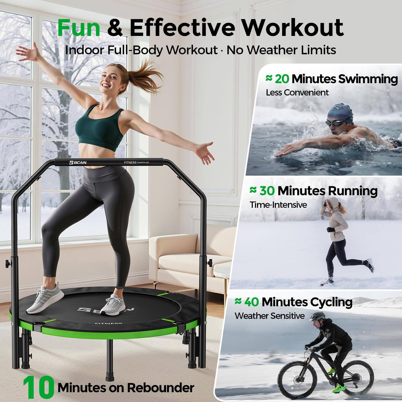 Fun & Effective Workout  
Indoor Full-Body Workout - No Weather Limits  

- 20 Minutes Swimming  
  Less Convenient  

- 30 Minutes Running  
  Time-Intensive  

- 40 Minutes Cycling  
  Weather Sensitive  

- 10 Minutes on Rebounder