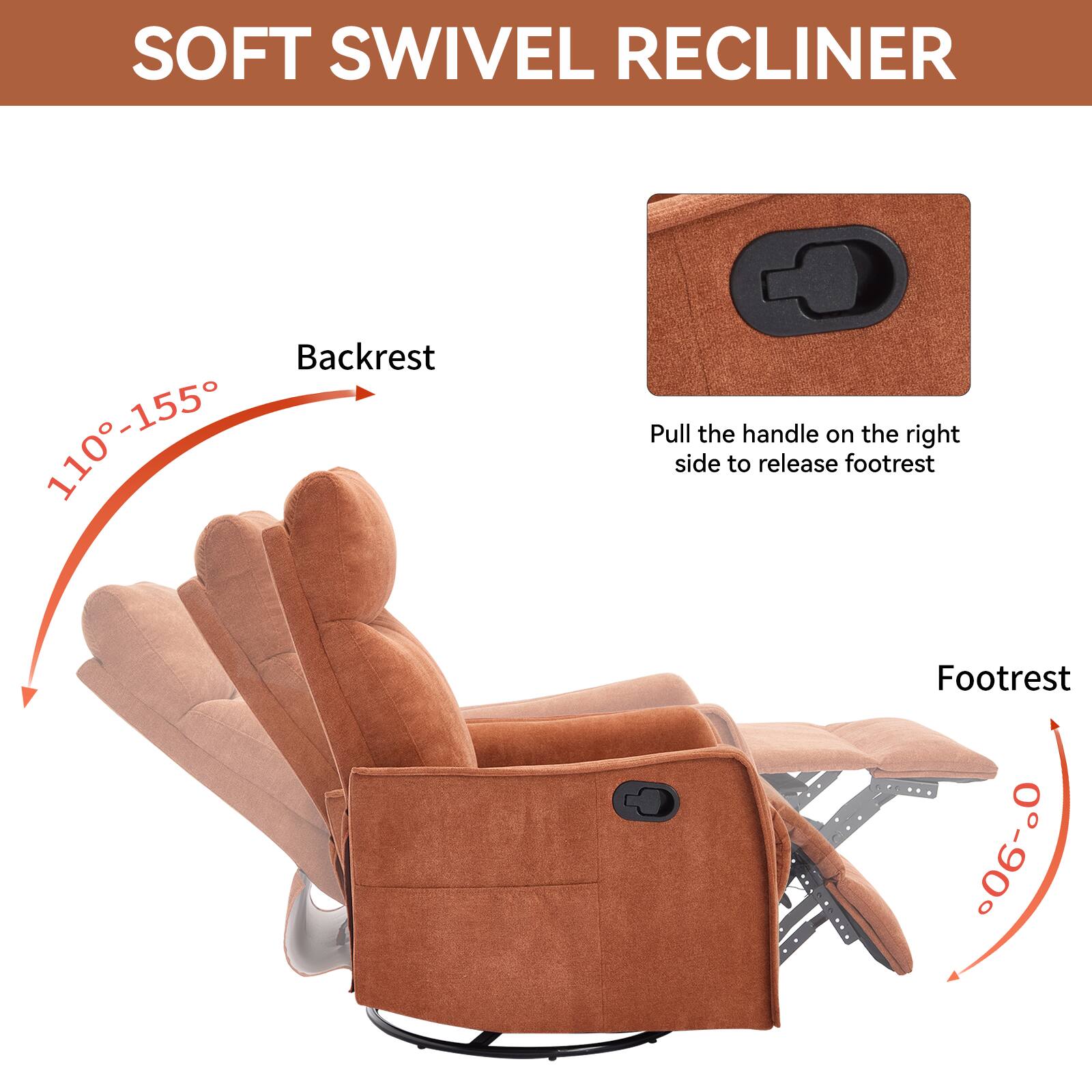 SOFT SWIVEL RECLINER

Backrest  
110°-155°

Footrest  
0°-90°

Pull the handle on the right side to release footrest