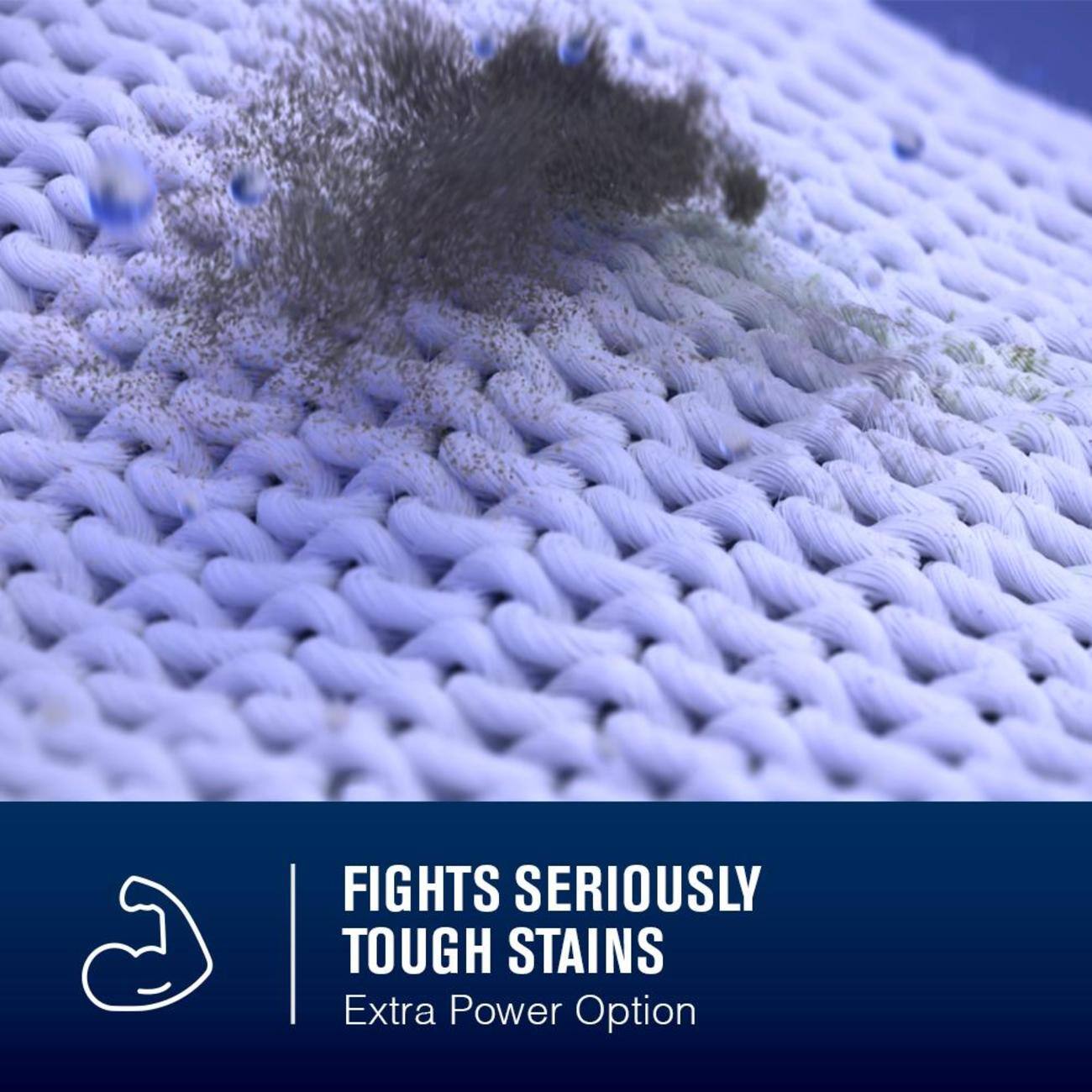 FIGHTS SERIOUSLY TOUGH STAINS  
Extra Power Option